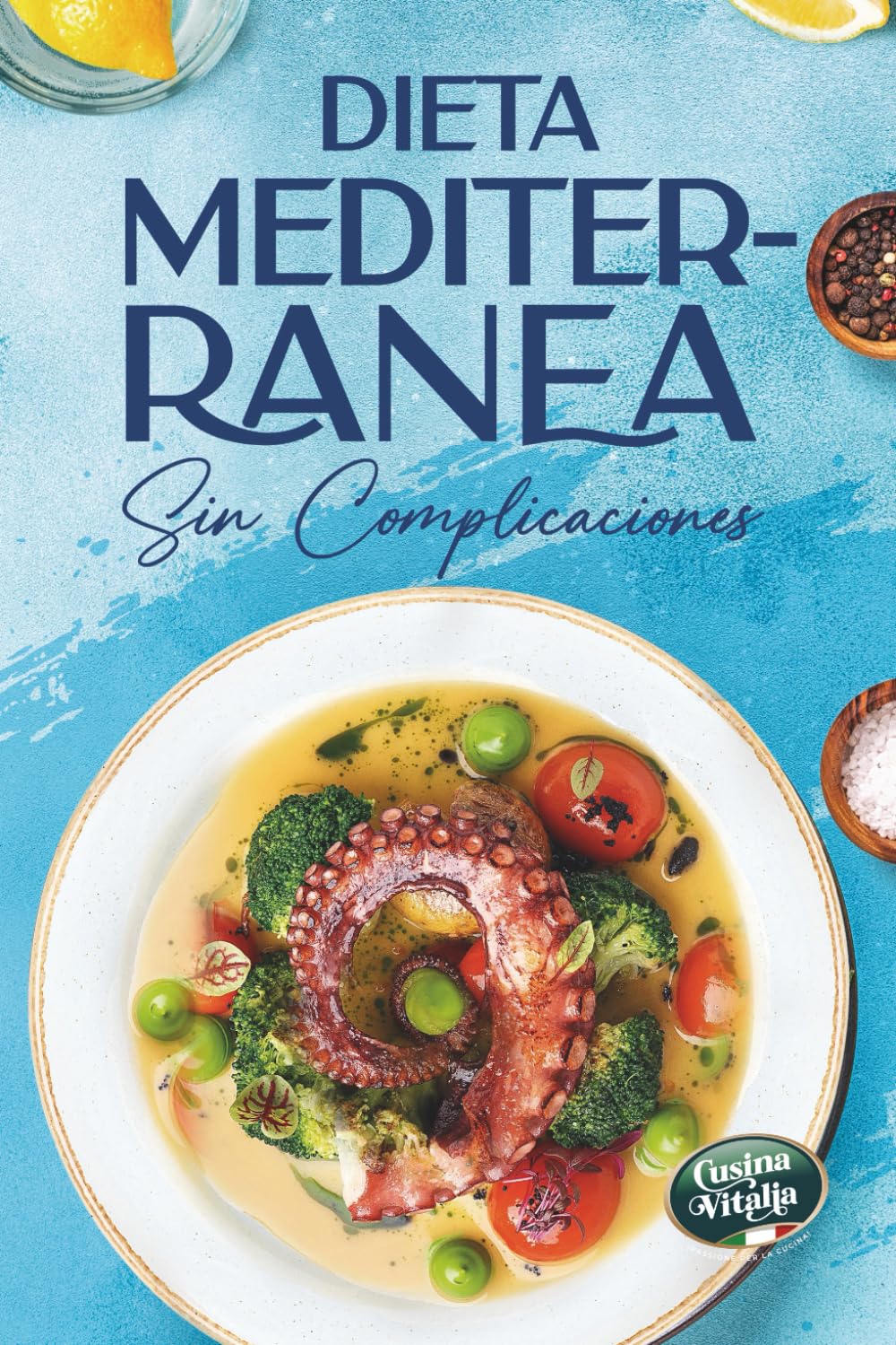 Dieta Mediterránea sin Complicaciones: Recetas saludables para principiantes, Para comer mejor, ganar energía y cuidar tu salud
