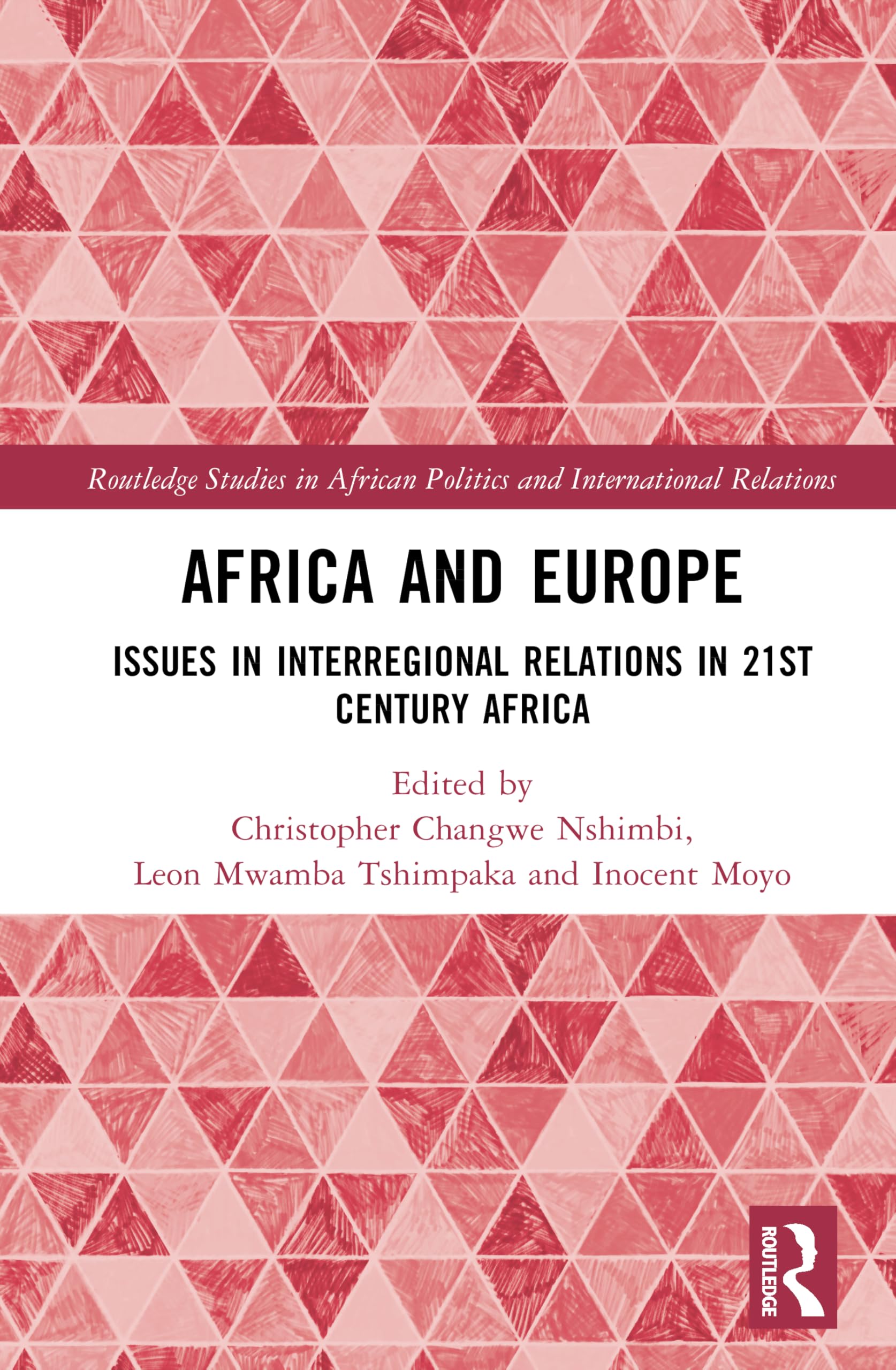 Africa and Europe: Issues in Interregional Relations in 21st Century Africa (Routledge Studies in African Politics and International Relations)
