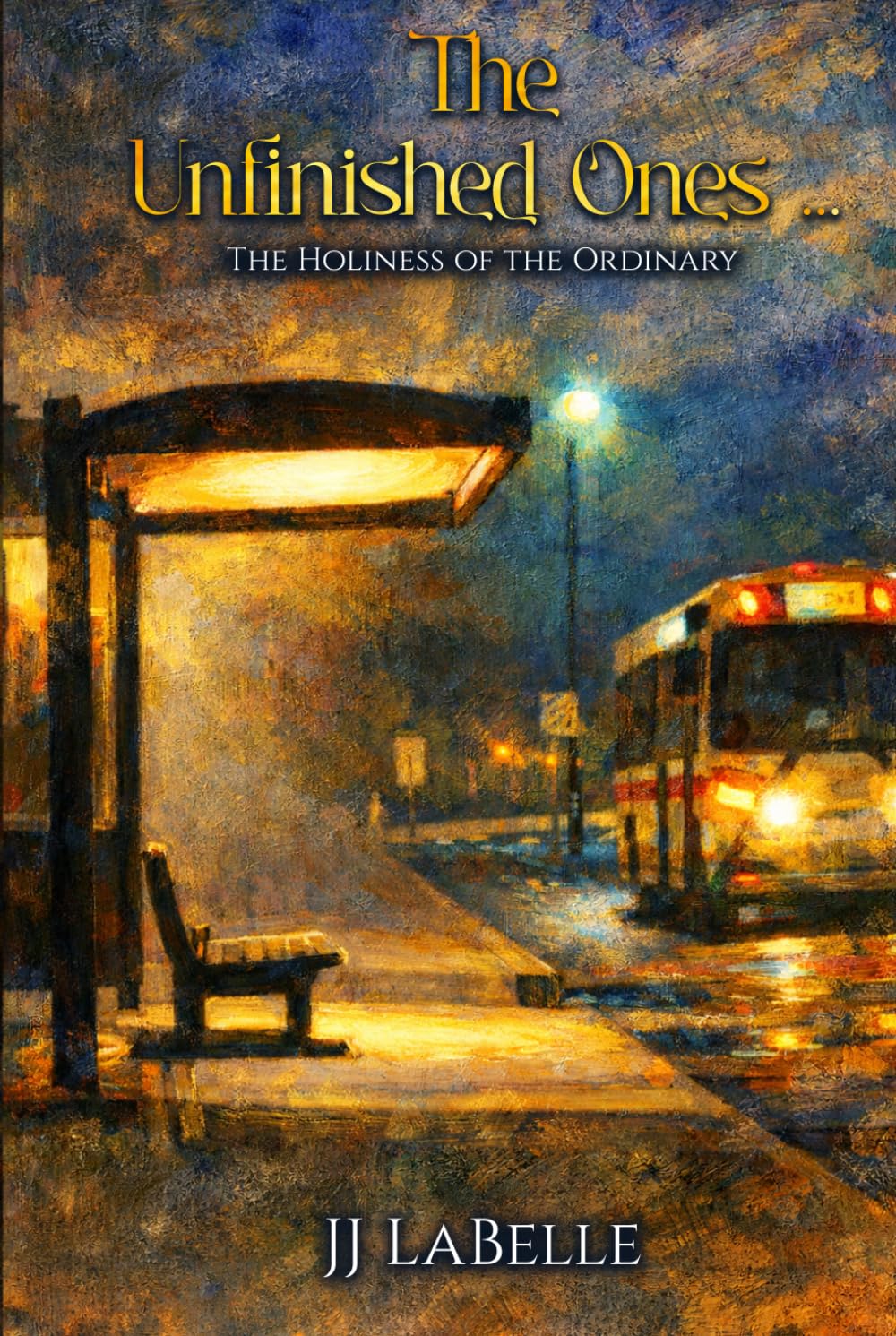 The Unfinished Ones: The Holiness of the Ordinary