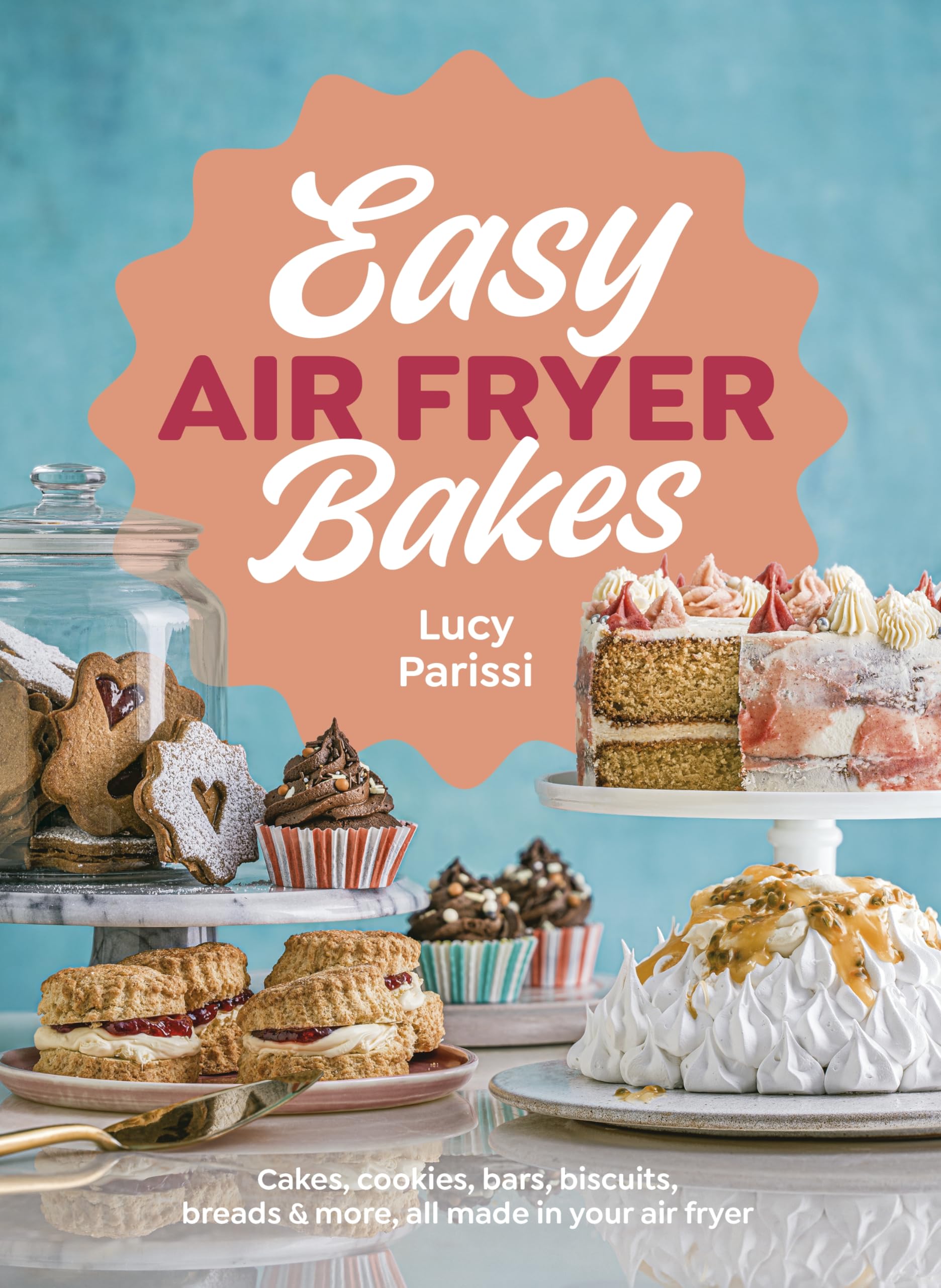 Easy Air Fryer Bakes: Cakes, Cookies, Bars, Biscuits, Breads & More, All Hardcover – Import, 5 November 2024