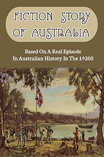 Fiction Story Of Australia: Based On A Real Episode In Australian History In The 1920S