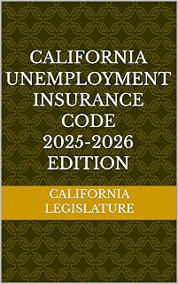 CALIFORNIA UNEMPLOYMENT INSURANCE CODE 2025-2026 EDITION