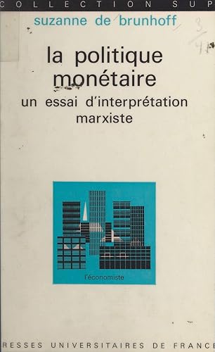Couverture de La politique monétaire : Un essai d'interprétation marxiste