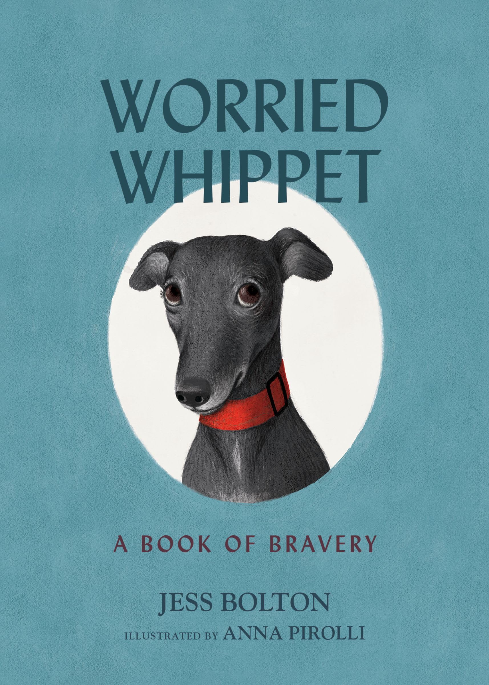 Worried Whippet: A Book of Bravery - For Kids (and Adults) Struggling with Anxiety
