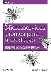 Microsserviços prontos para a produção: Construindo sistemas padronizados em uma organização de engenharia de software