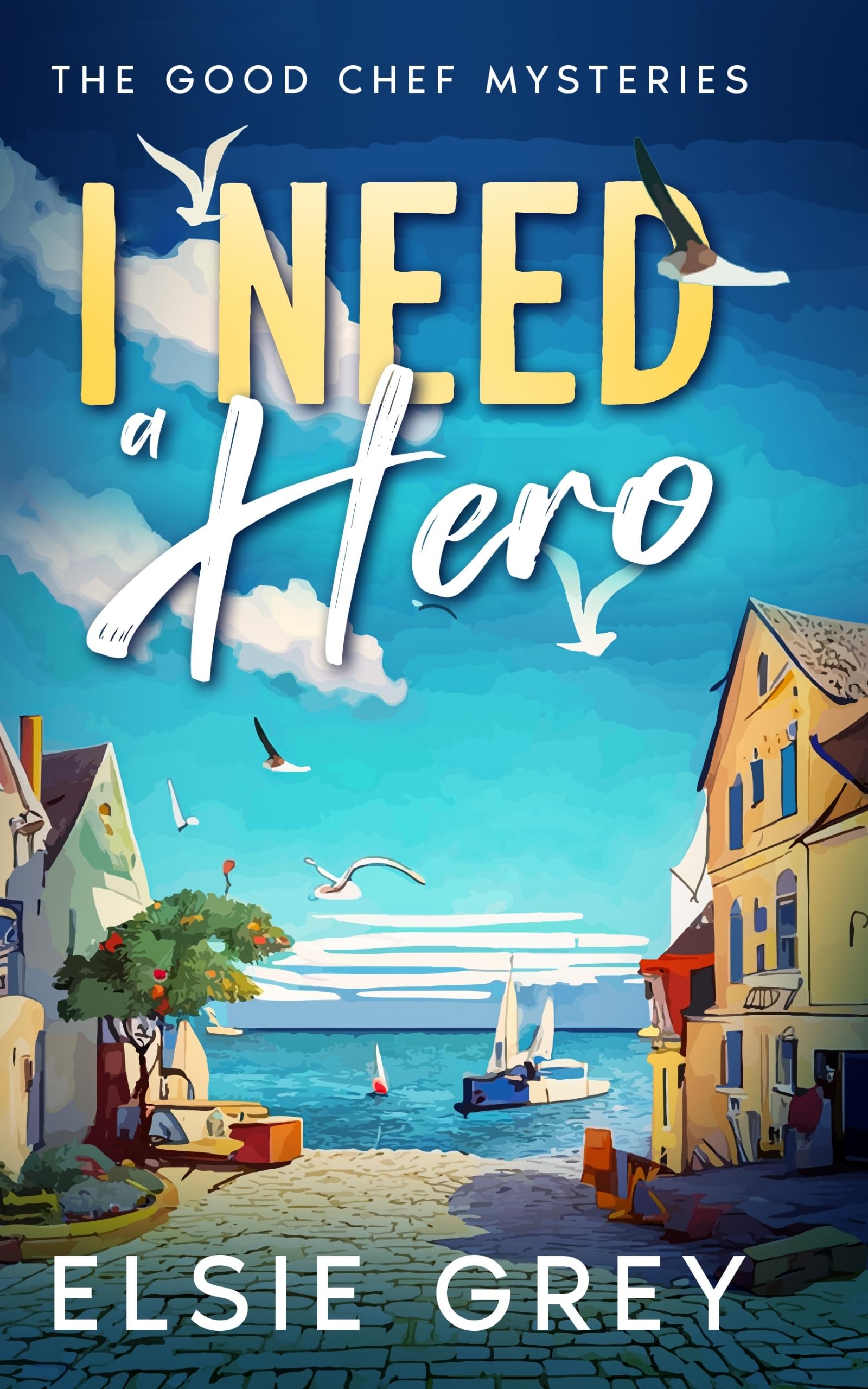 I Need A Hero: The Good Chef Mysteries