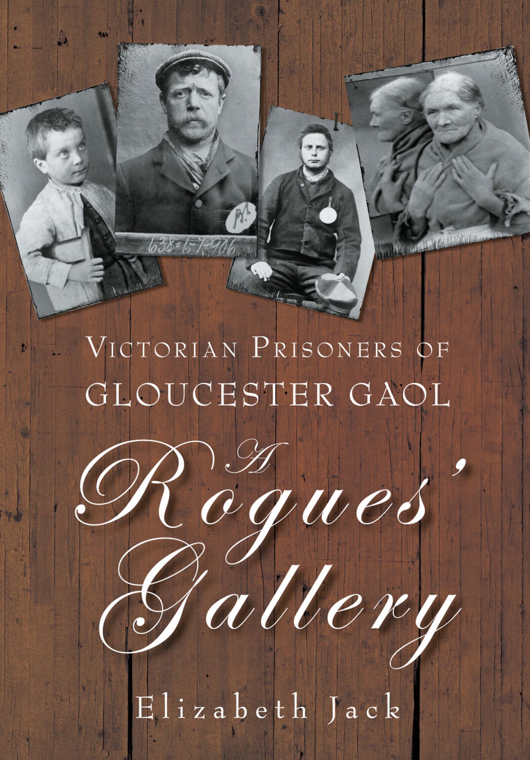 A Rogues' Gallery: Victorian Prisoners of Gloucester Gaol - Jack, Elizabeth