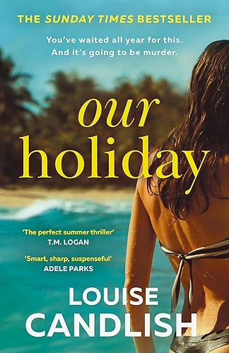 Our Holiday: The Sunday Times bestselling psychological suspense domestic crime thriller beach read new for summer 2024 from the author of Our House, perfect for fans of Lisa Jewell