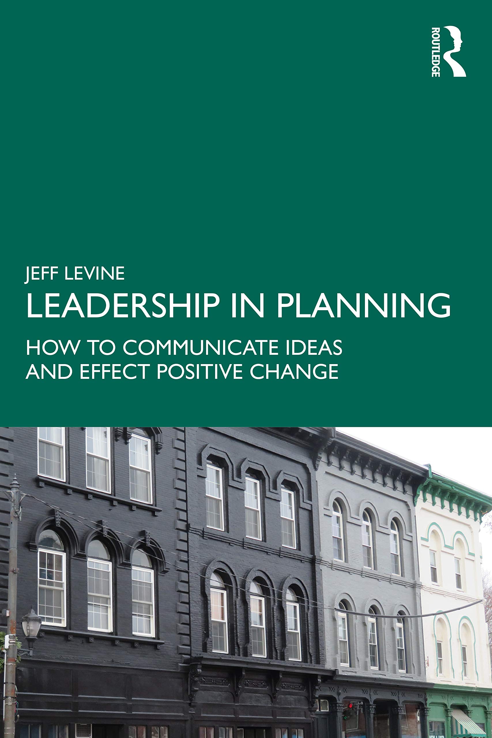 Leadership in Planning: How to Communicate Ideas and Effect Positive Change
