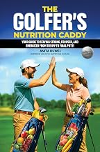 The Golfer’s Nutrition Caddy: Your Guide to Staying Strong, Focused, and Energized from Tee Off to Final Putt!
