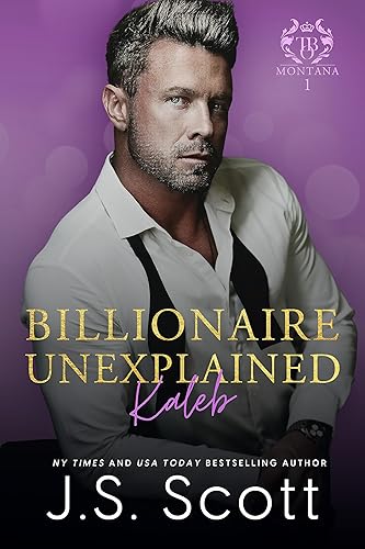 Billionaire Unexplained  Kaleb (Montana Billionaires #1) (The Billionaire's Obsession Book 20)