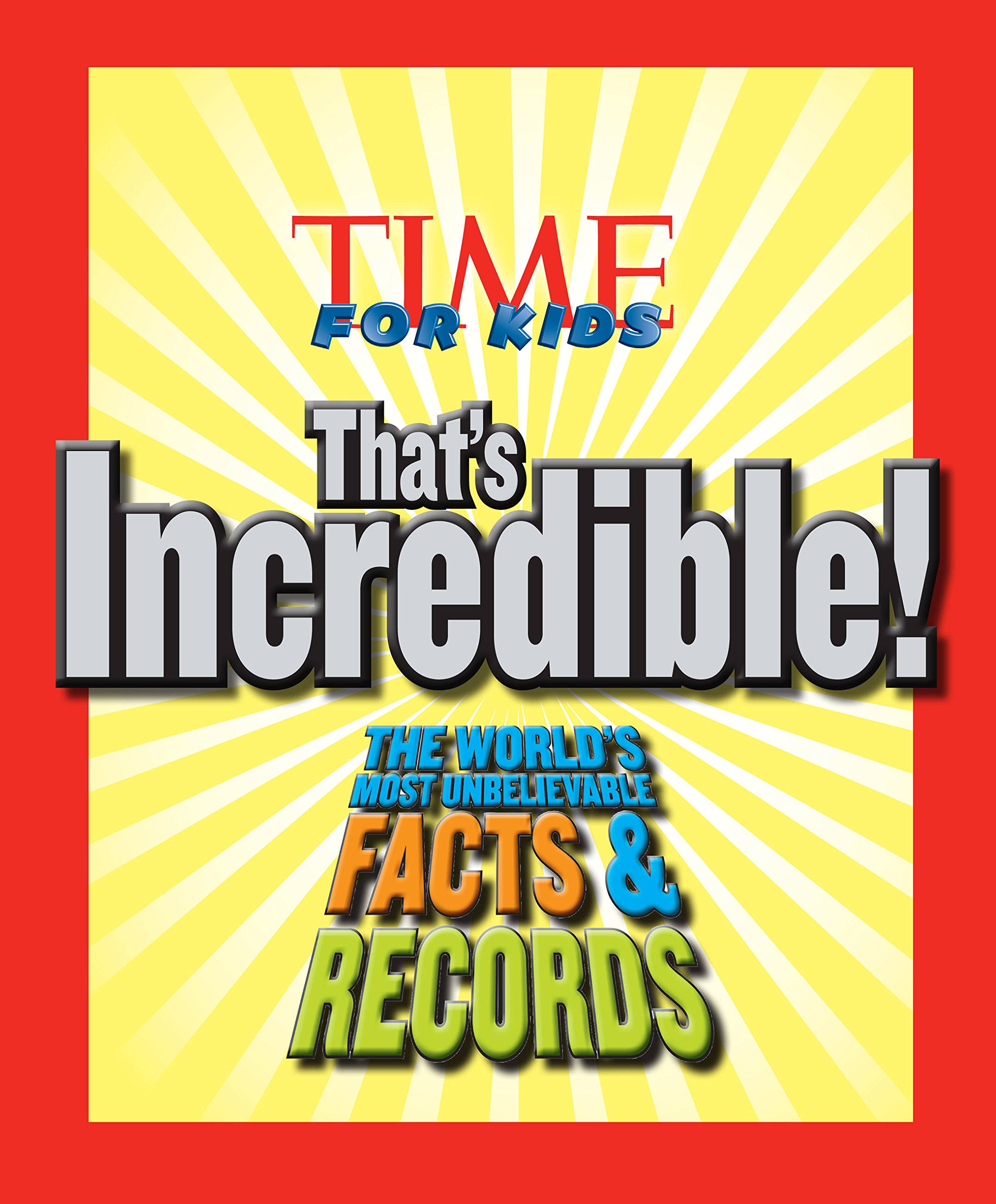 Time for Kids: That's Incredible!: The World's Most Unbelievable Facts & Records