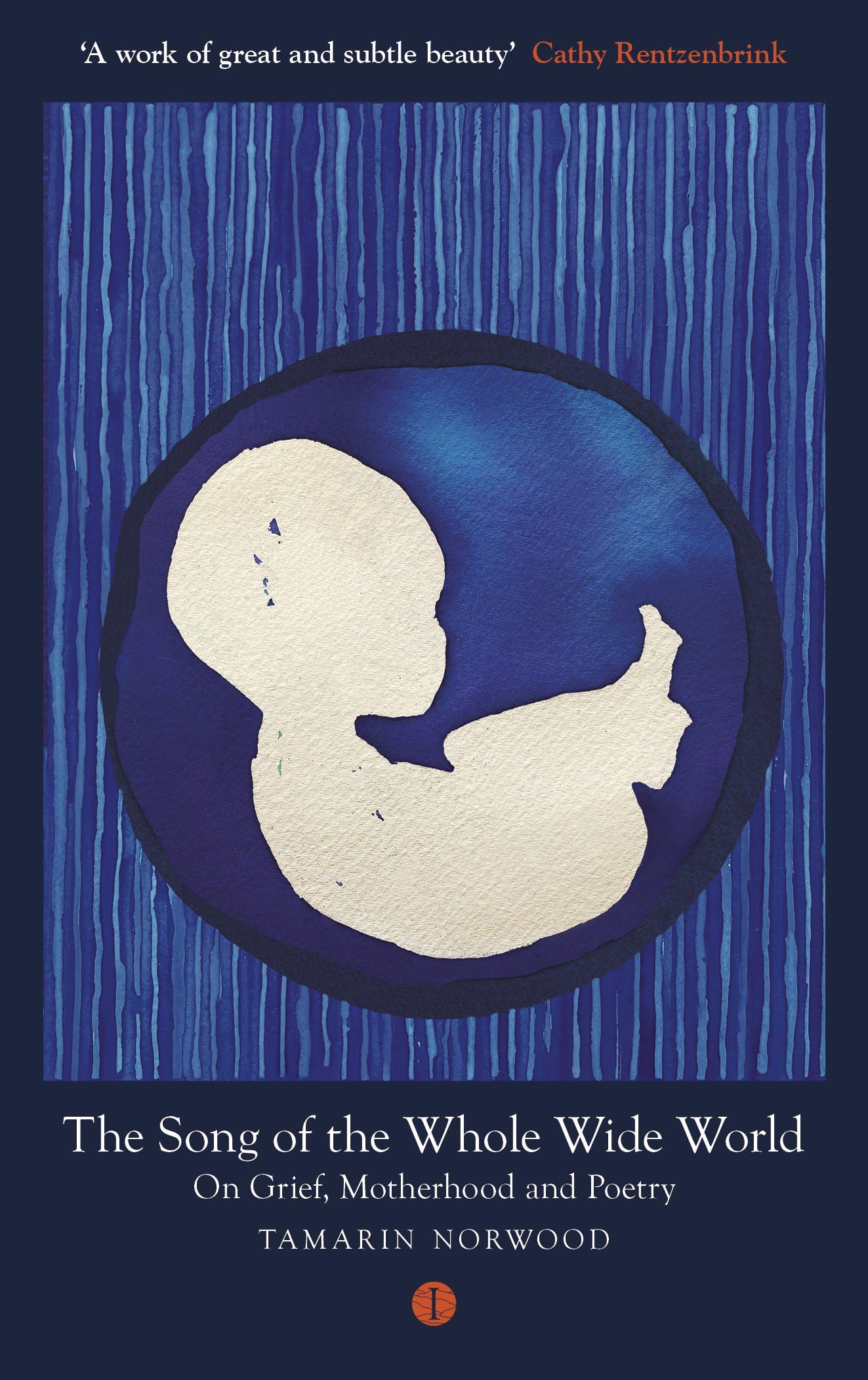 The Song of the Whole Wide World: 'A gut-wrenching tale' ― The Guardian: On Grief, Motherhood and Poetry