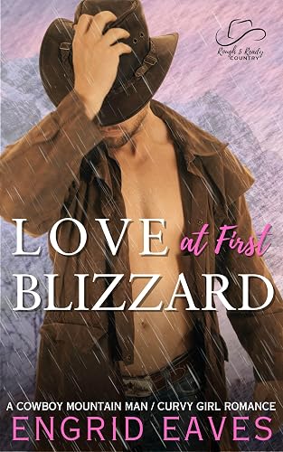 Love at First Blizzard (Rough &amp; Ready Country Book 1): A Cowboy Mountain Man / Curvy Girl Romance