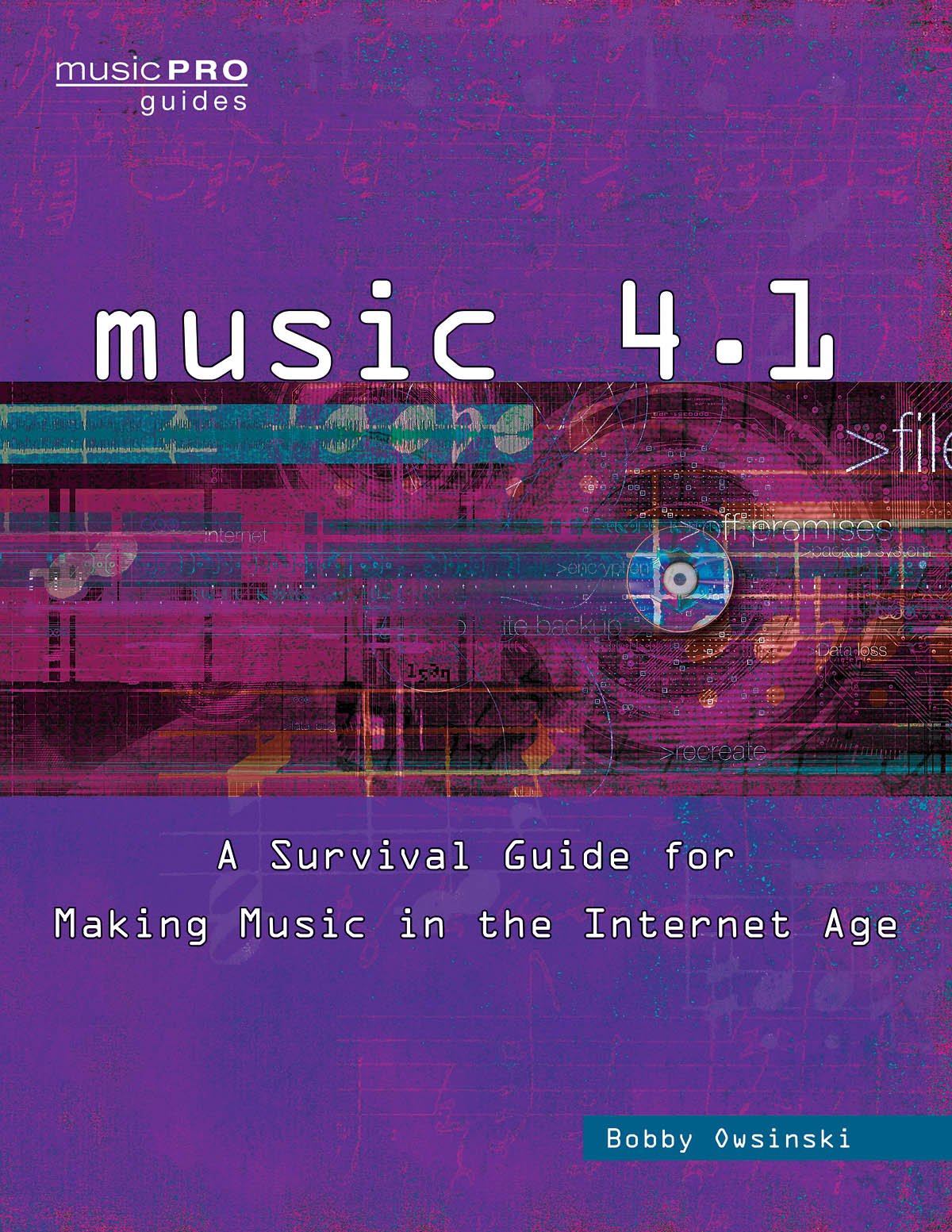Music 4.1: A Survival Guide for Making Music in the Internet Age (Music Pro Guides)
