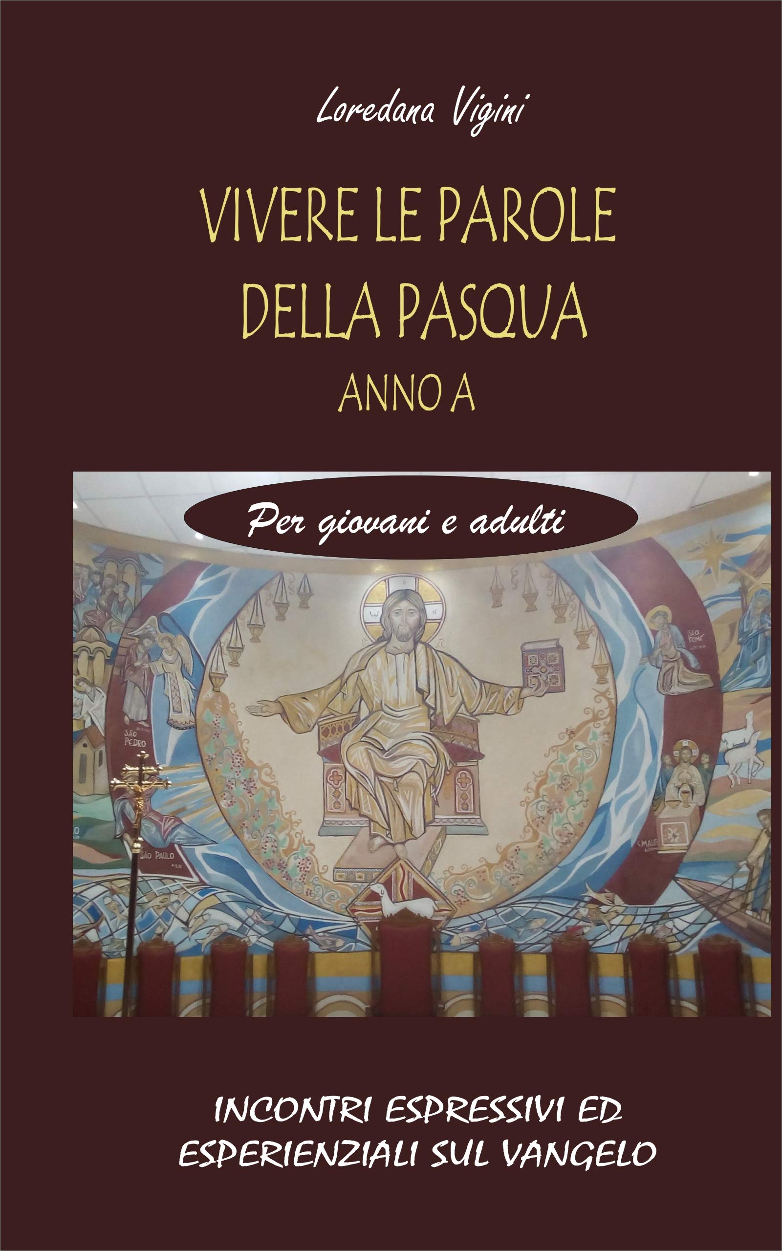 VIVERE LE PAROLE DELLA PASQUA. INCONTRI ESPRESSIVI ED ESPERIENZIALI SUL VANGELO ANNO A (Italian Edition)