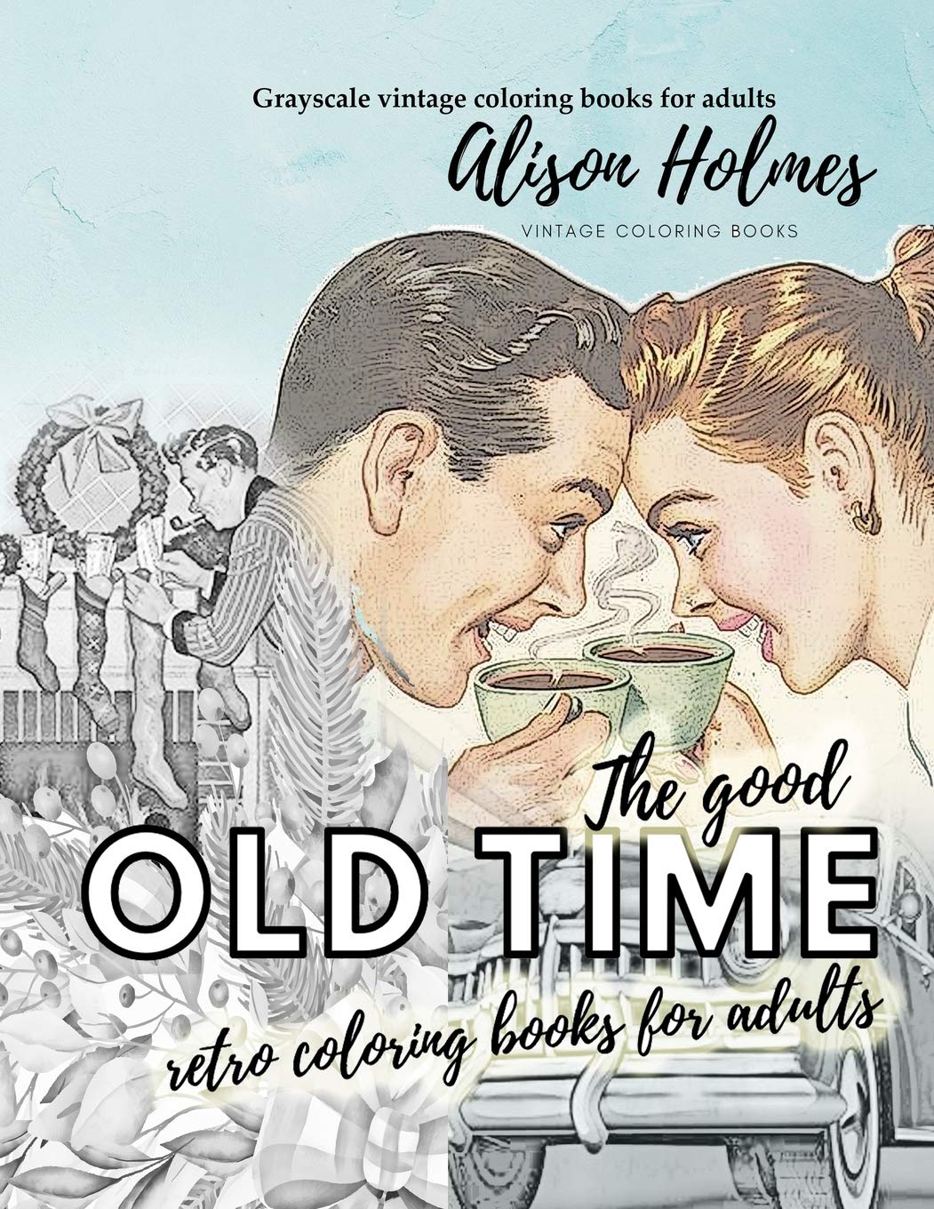 Vibrant Books The good OLD TIME retro coloring for adults - Gr: A retro coloring book about the good old times