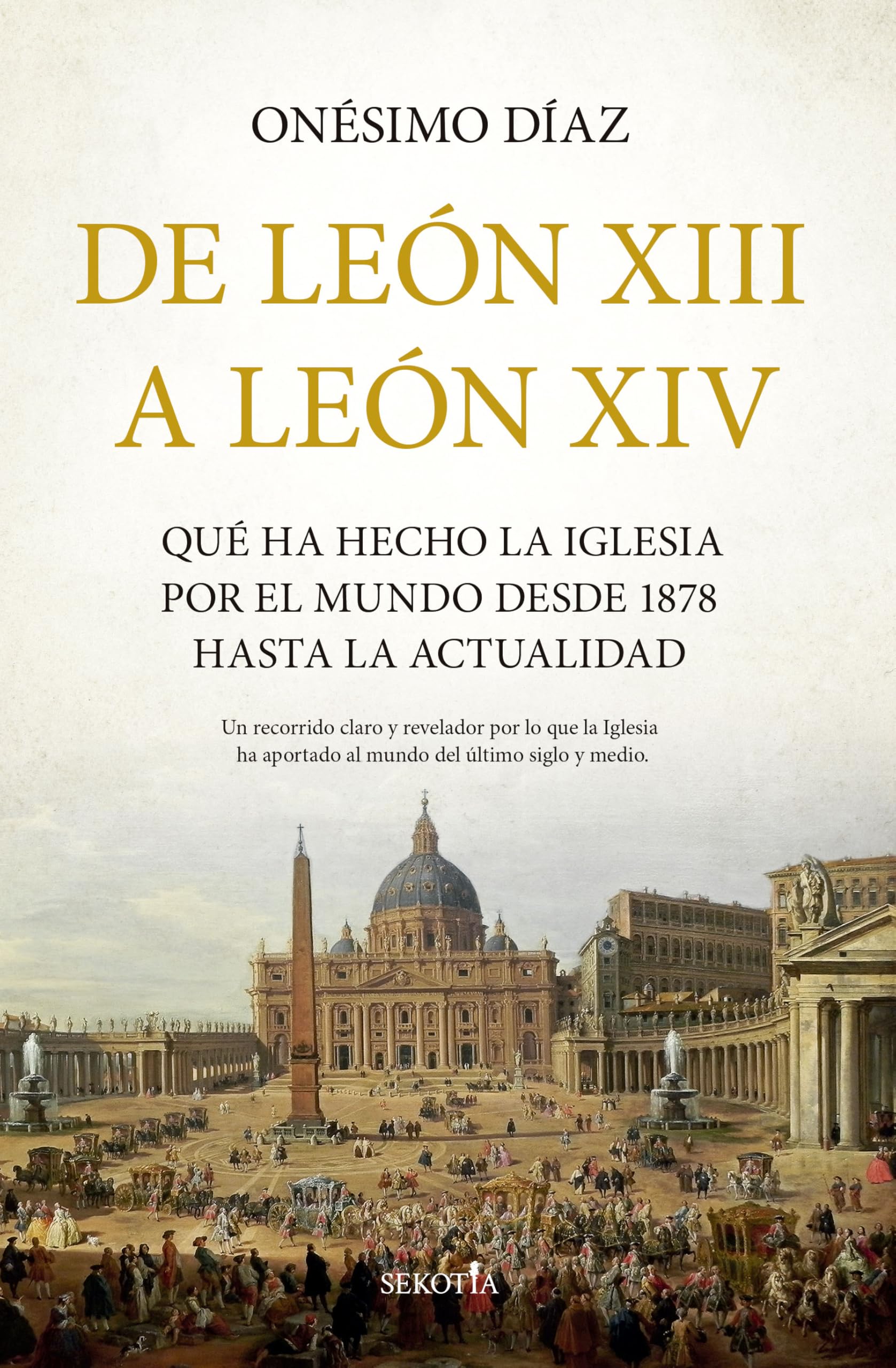 De León XIII a León XIV: Qué ha hecho la Iglesia por el mundo desde 1878 hasta la actualidad (Biblioteca de Historia)