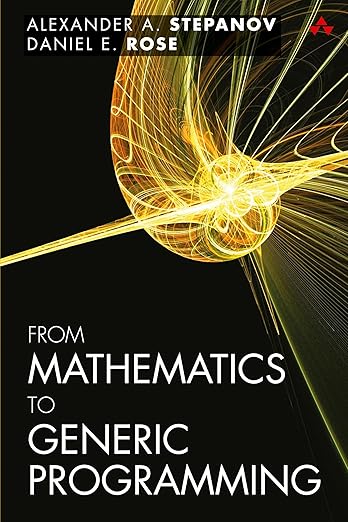 From Mathematics to Generic Programming: Stepanov, Alexander, Rose ...