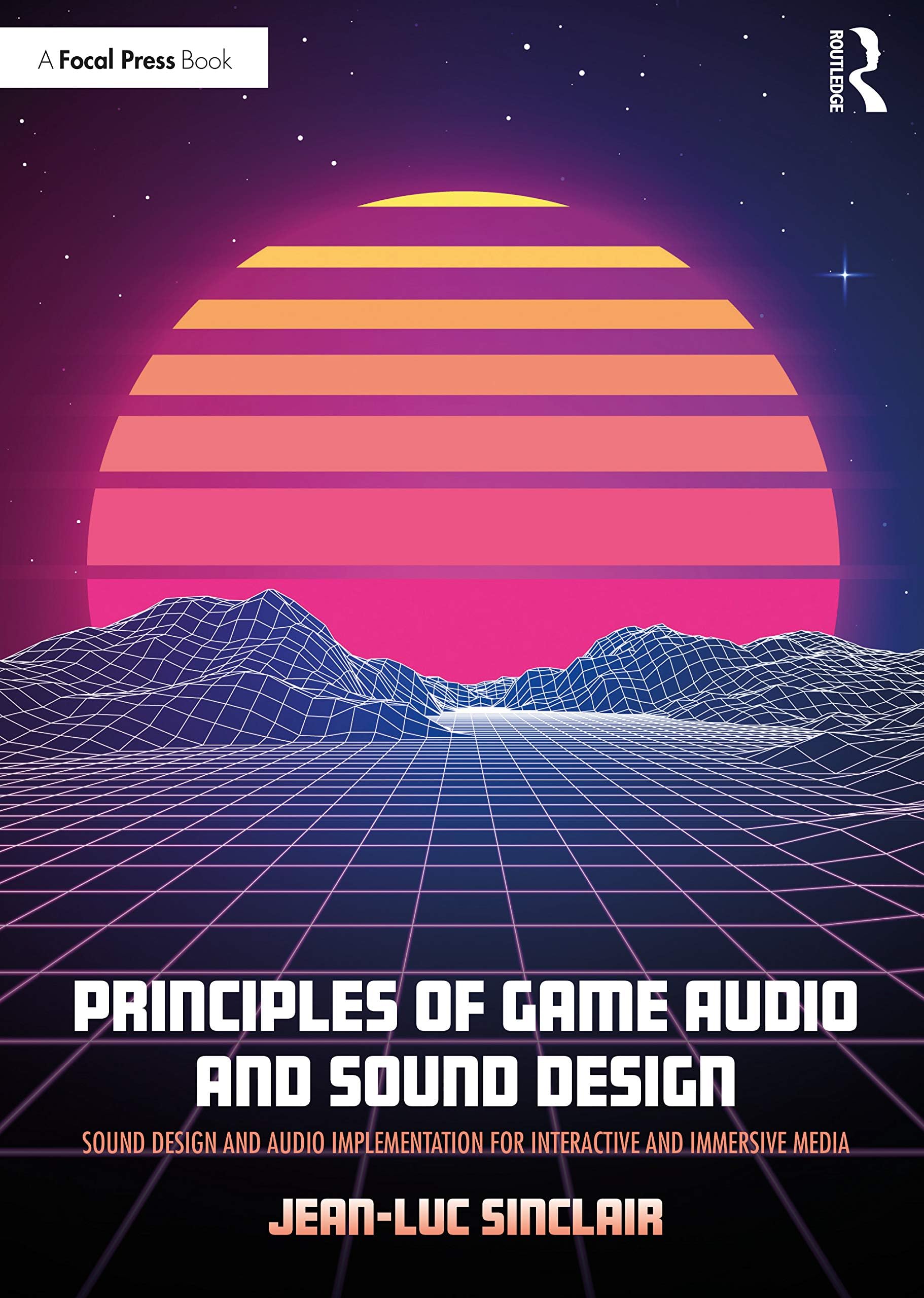 PRINCIPLES OF GAME AUDIO AND SOUND DESIGN : SOUND DESIGN AND AUDIO IMPLEMENTATION FOR INTERACTIVE AND IMMERSIVE MEDIA, 1ST EDITION