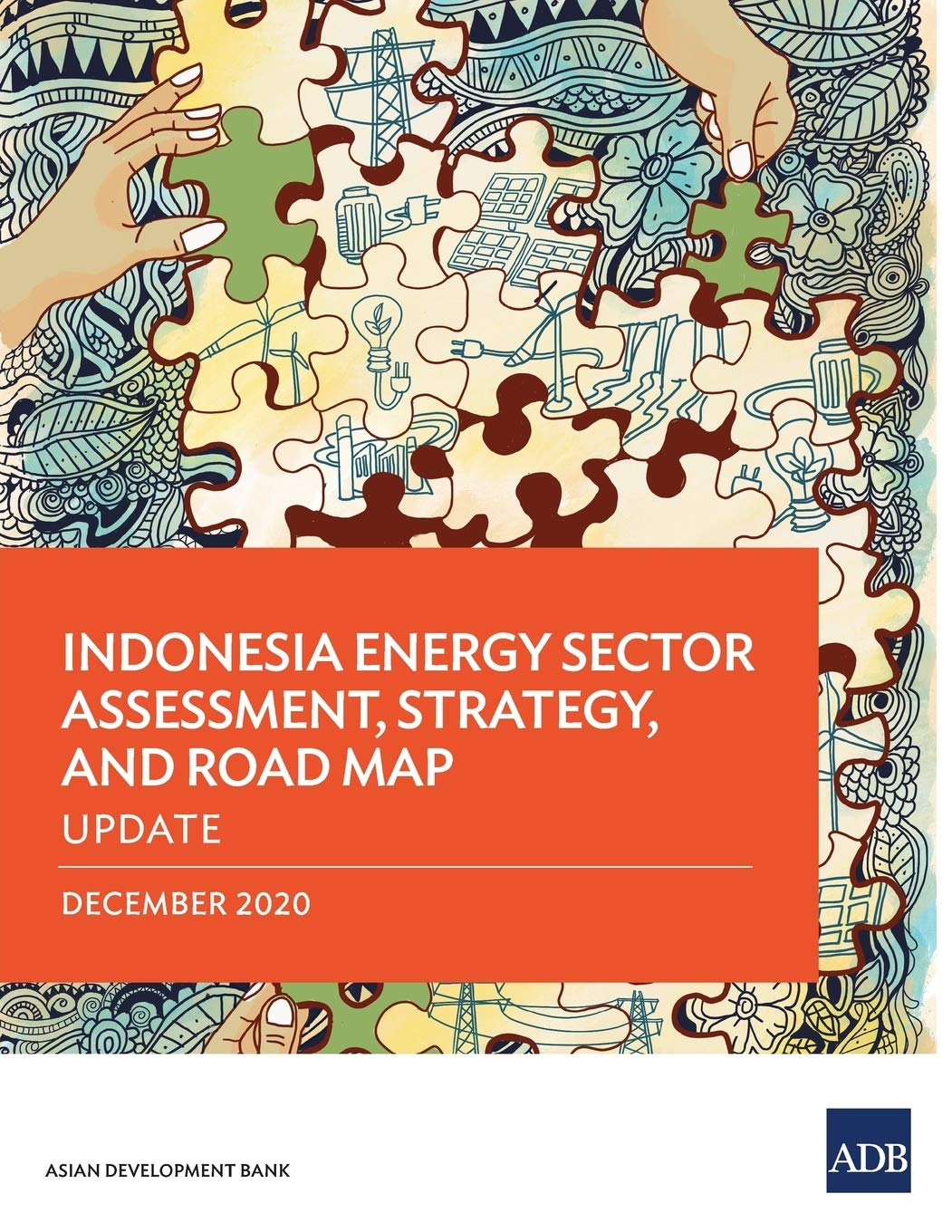 Indonesia Energy Sector Assessment Strategy and Road Map: Update (Country Sector and Thematic Assessments)