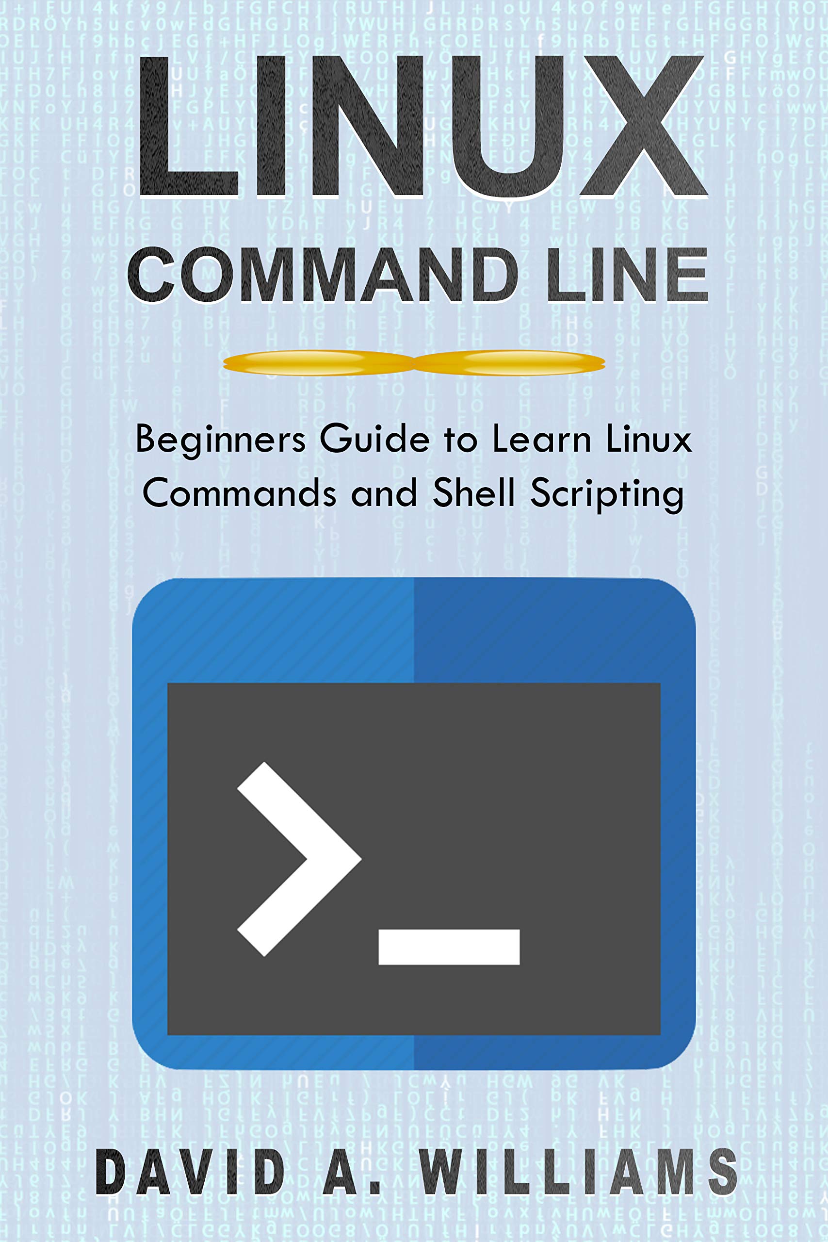 Linux Command Line: Beginners Guide to Learn Linux Commands and Shell Scripting (Linux Administration Book 2) Kindle Edition