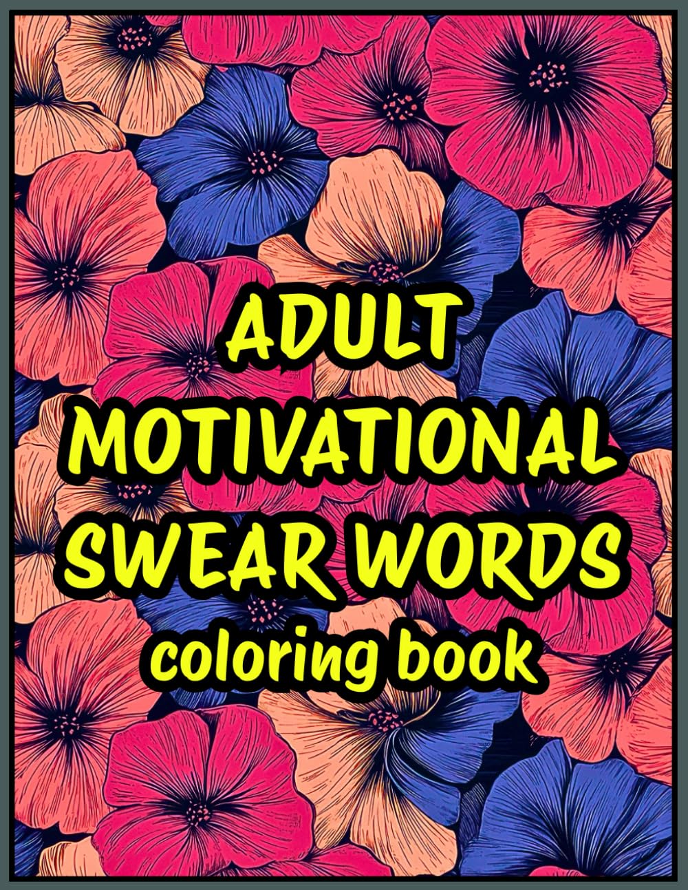 Adult Motivational Swear Words coloring book: Inspirational Stress-Relief Fun And Relax