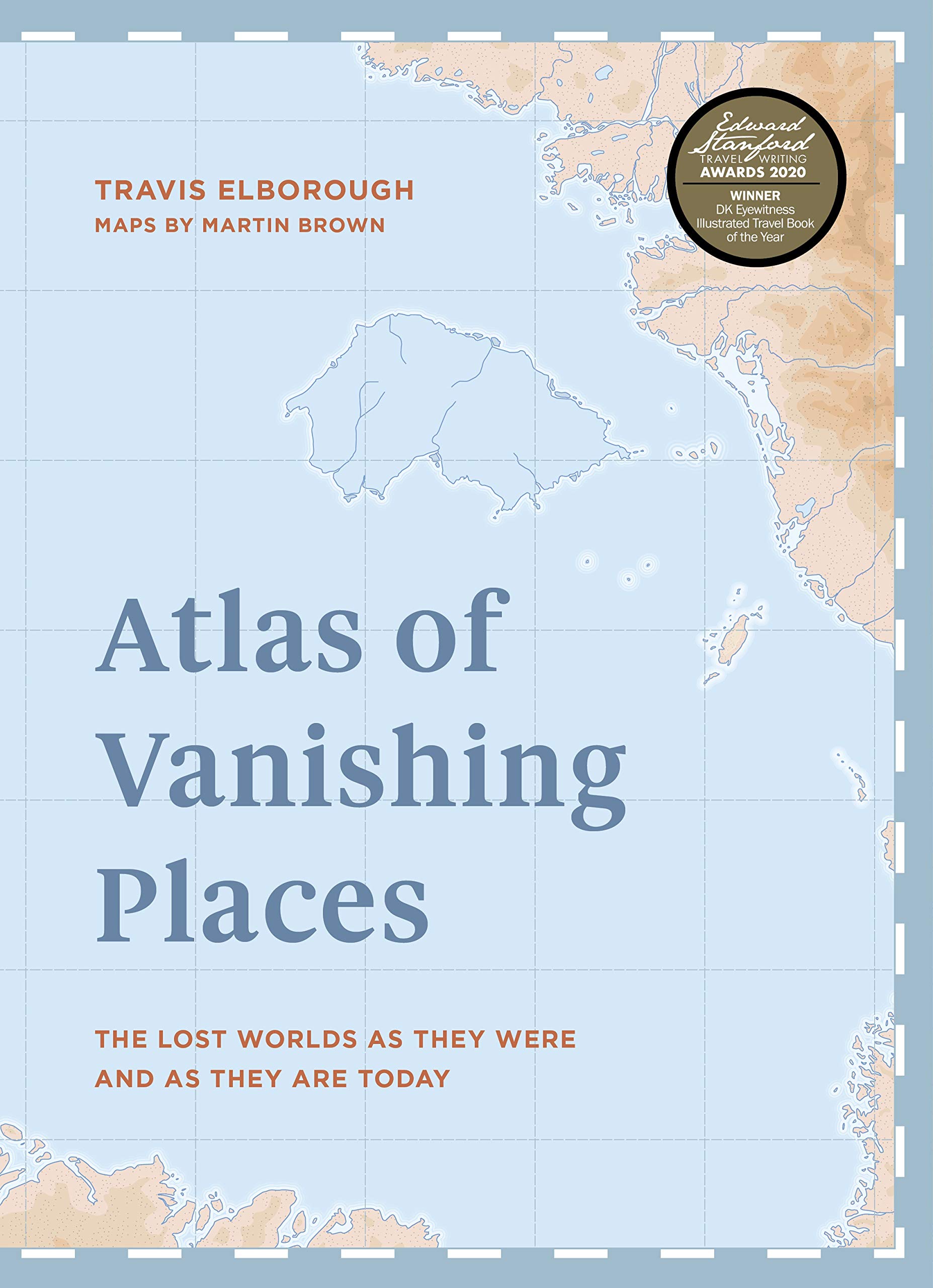 Atlas Of Vanishing Places: The Lost Worlds As They Were And As They Are Today WINNER Illustrated Book Of The Year - Edward... 
