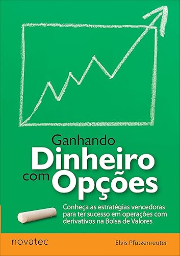 Ganhando Dinheiro com Opções: Conheça as estratégias vencedoras para ter sucesso em operações com derivativos na Bolsa de Valores