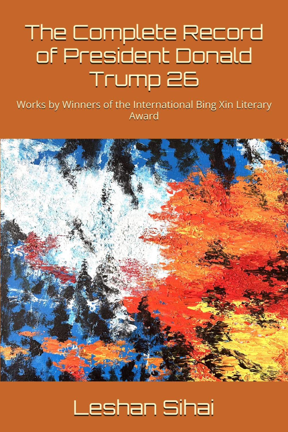 The Complete Record of President Donald Trump 26: Works by Winners of the International Bing Xin Literary Award