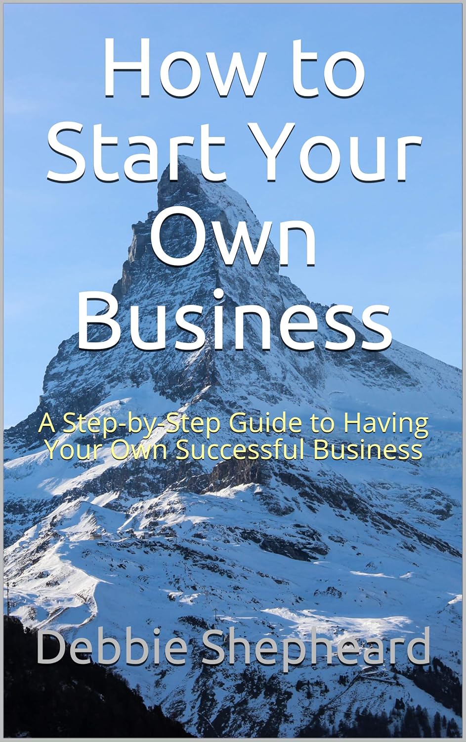 How to Start Your Own Business A StepbyStep Guide to Having Your Own