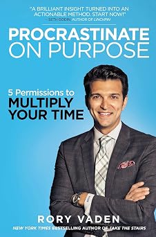 Procrastinate on Purpose 5 Permissions to Multiply Your Time