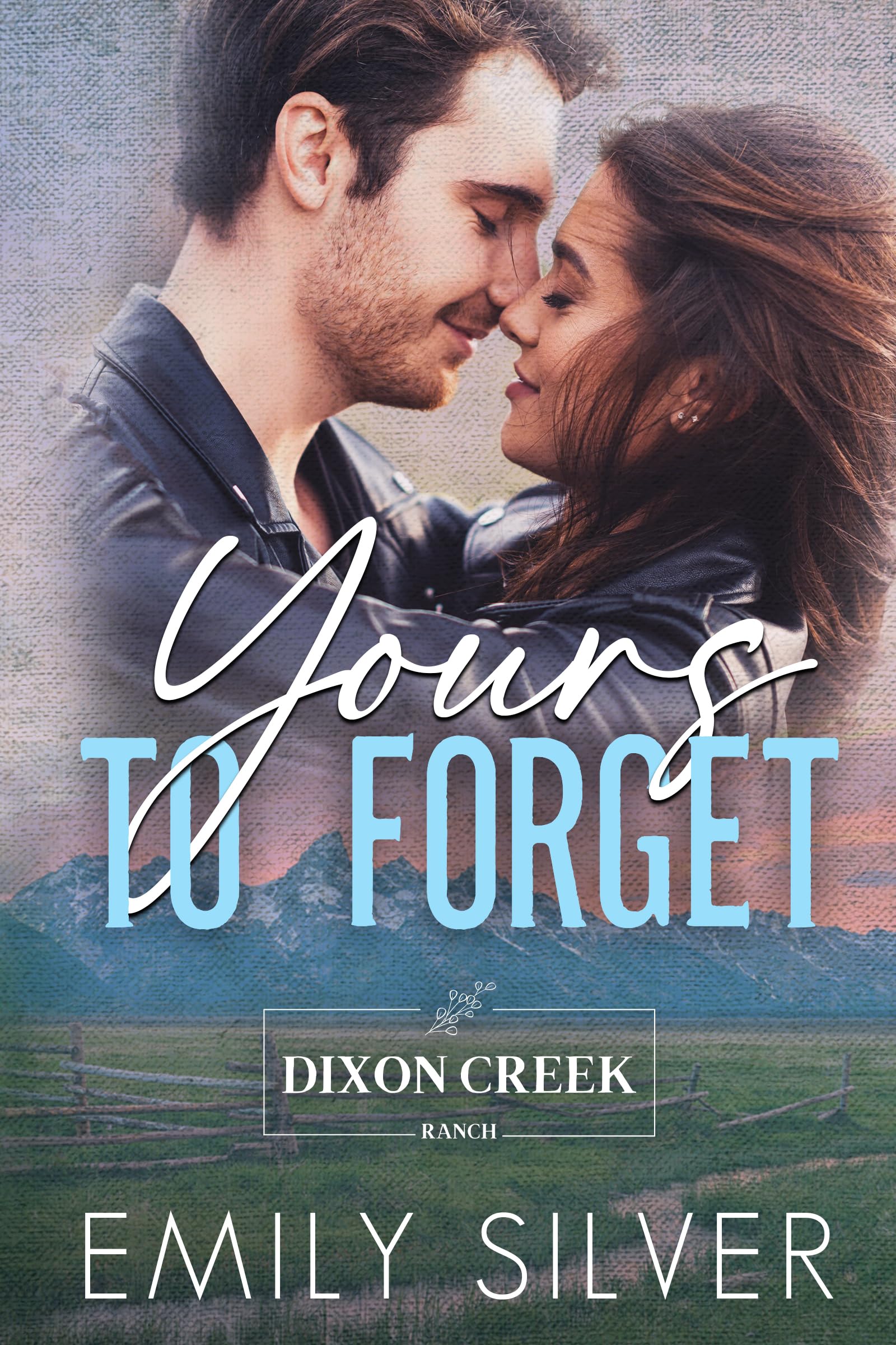 Yours To Forget: A Small Town, Second Chance Romance (Dixon Creek Ranch)