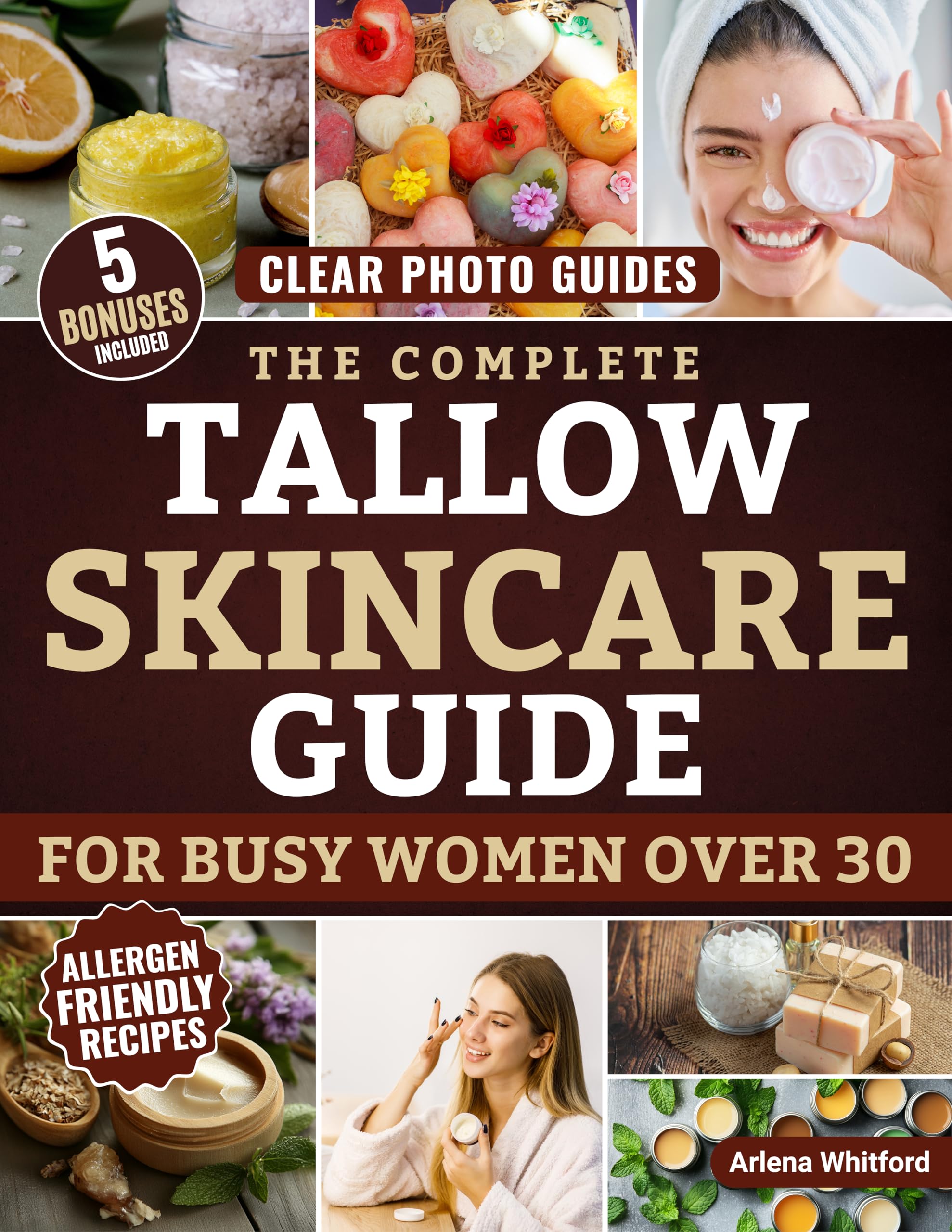 The Complete Tallow Skincare Guide for Busy Women Over 30: Make Affordable Ancient Tradition Tallow-Based Products,with Clear Photo Guides, and Affordable Remedies That Nourish Skin and Soul
