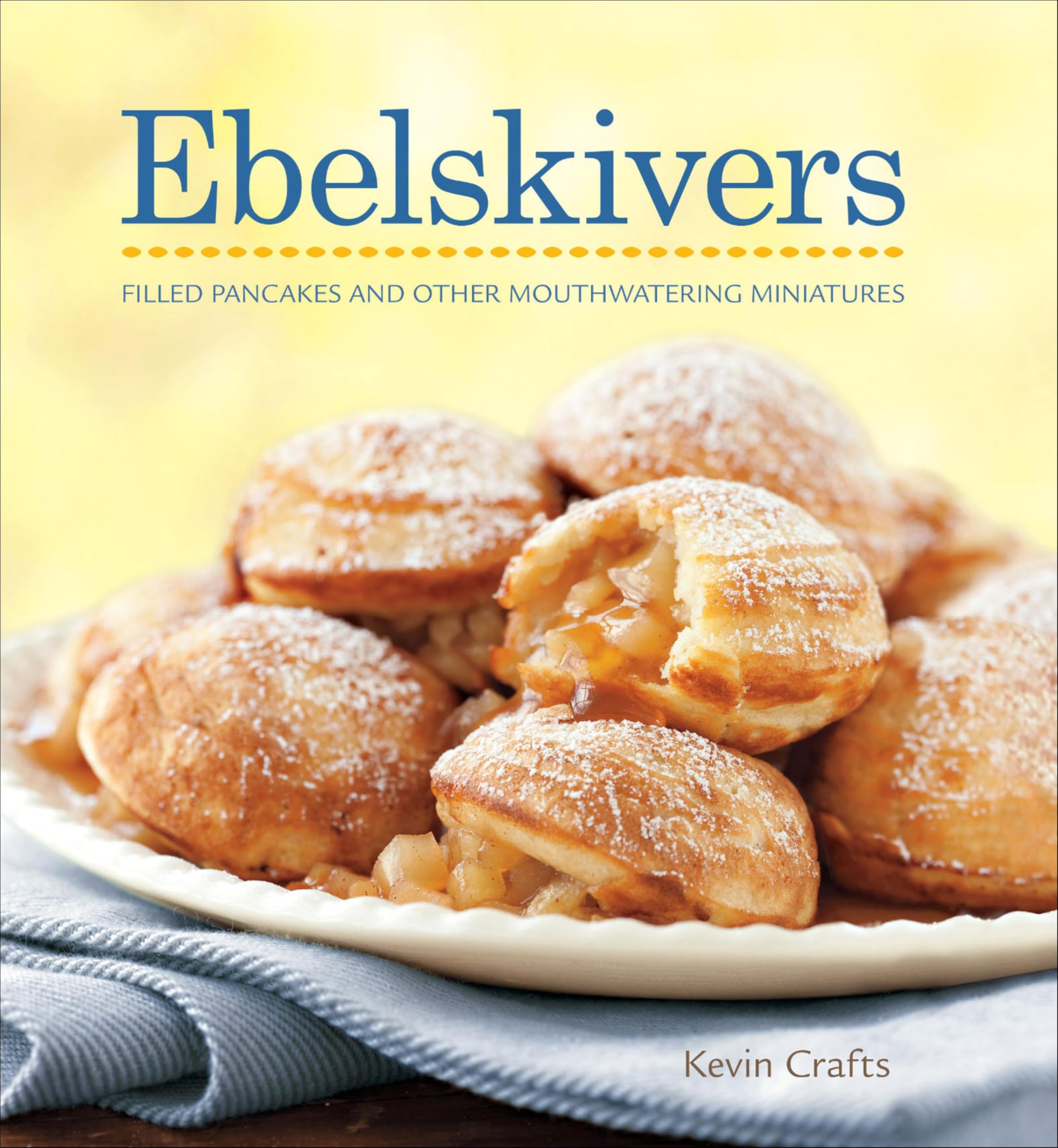 Ebelskivers: Filled Pancakes and Other Mouthwatering Miniatures