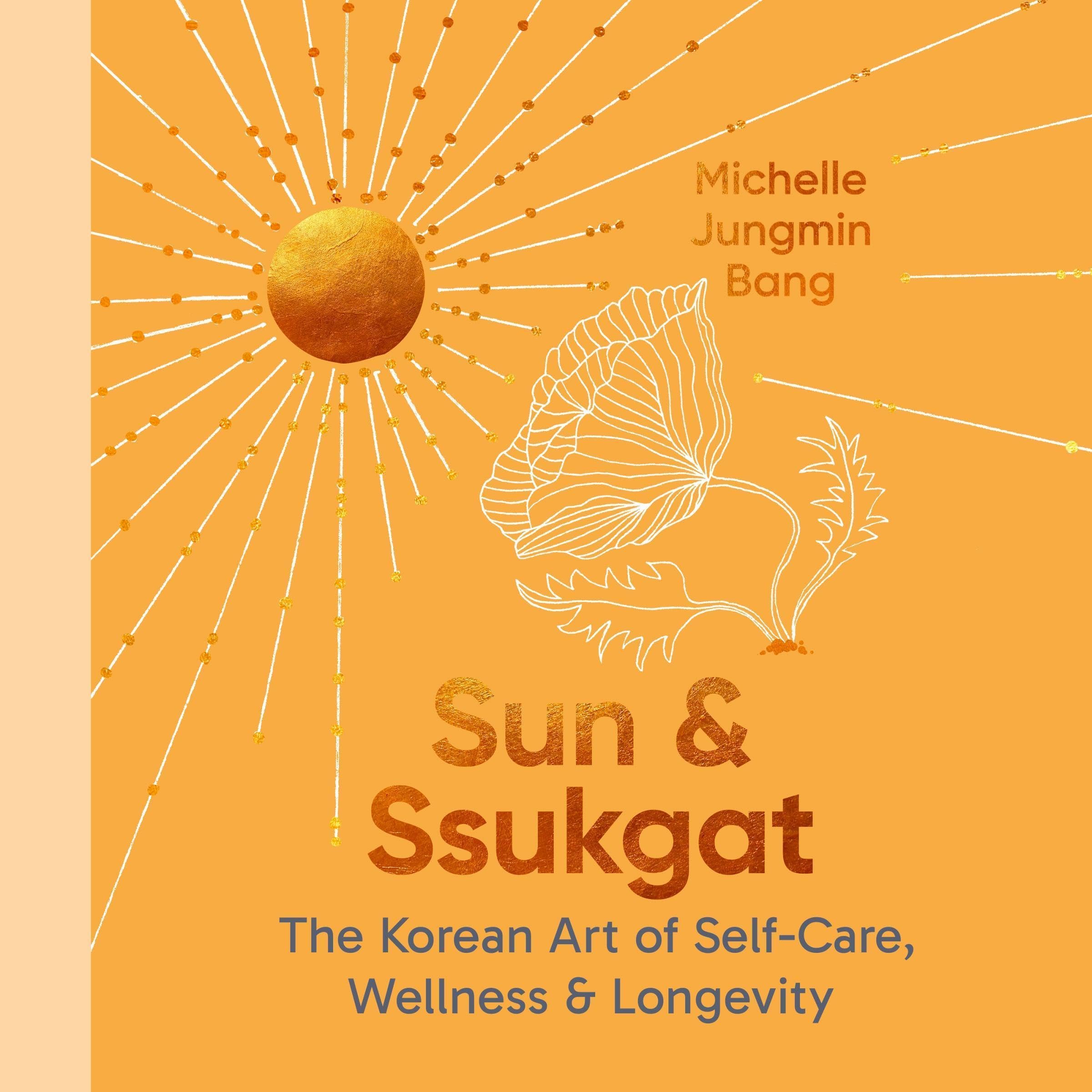 Sun and Ssukgat: The Korean Art of Self-Care, Wellness & Longevity
