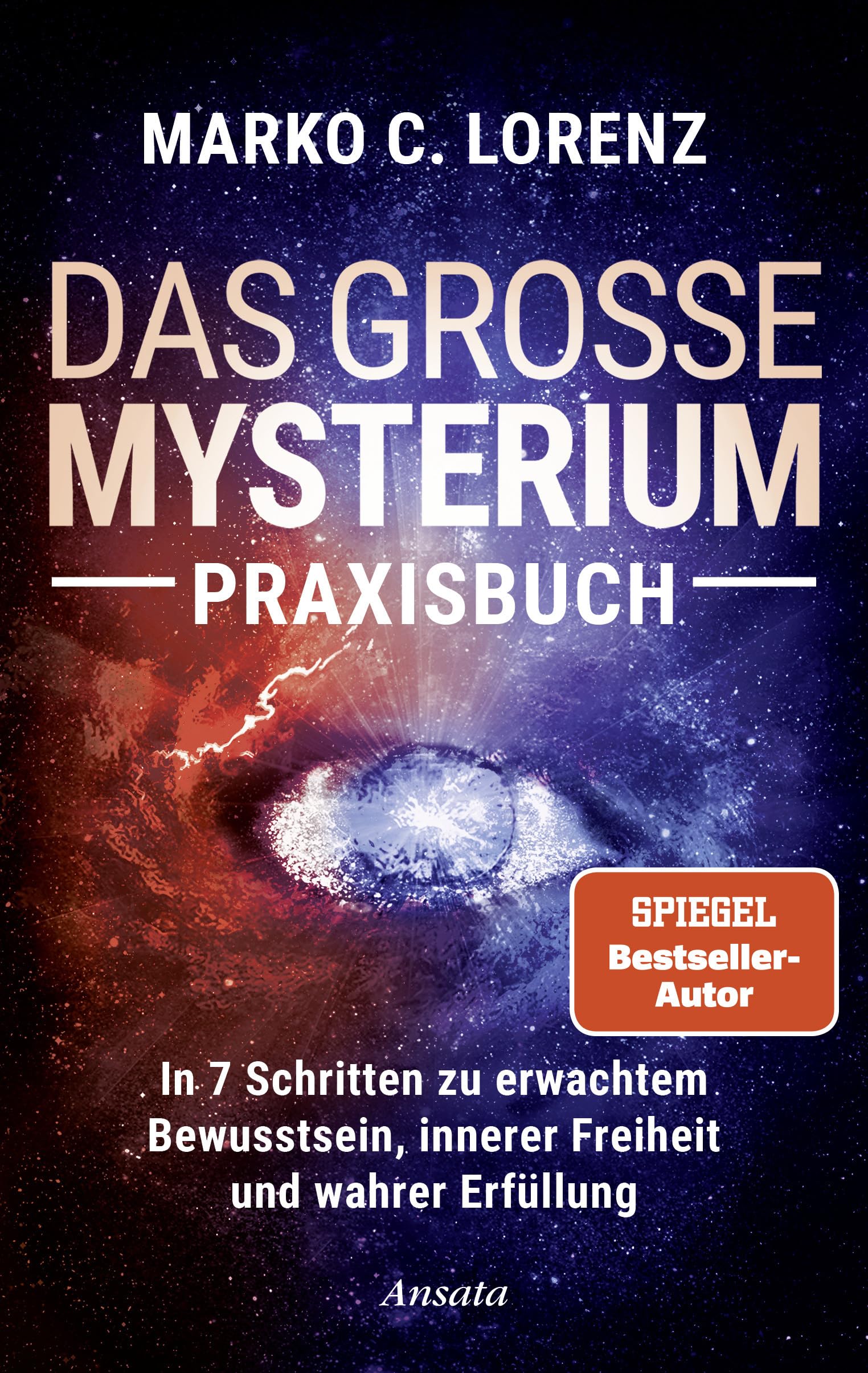 Das große Mysterium – Praxisbuch: In 7 Schritten zu erwachtem Bewusstsein, innerer Freiheit und wahrer Erfüllung