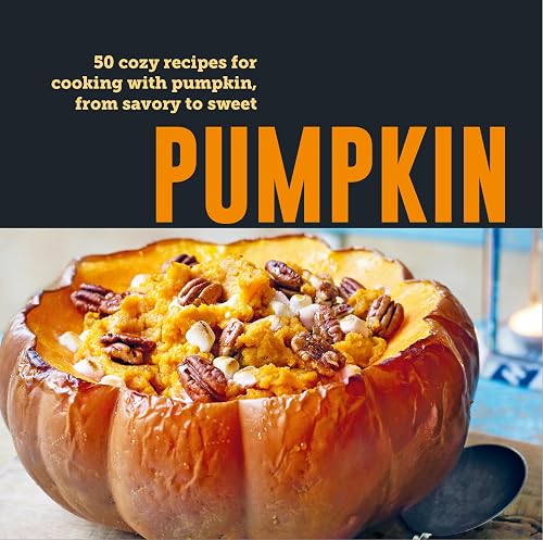 Pumpkin: 50 cozy recipes for cooking with pumpkin, from savory