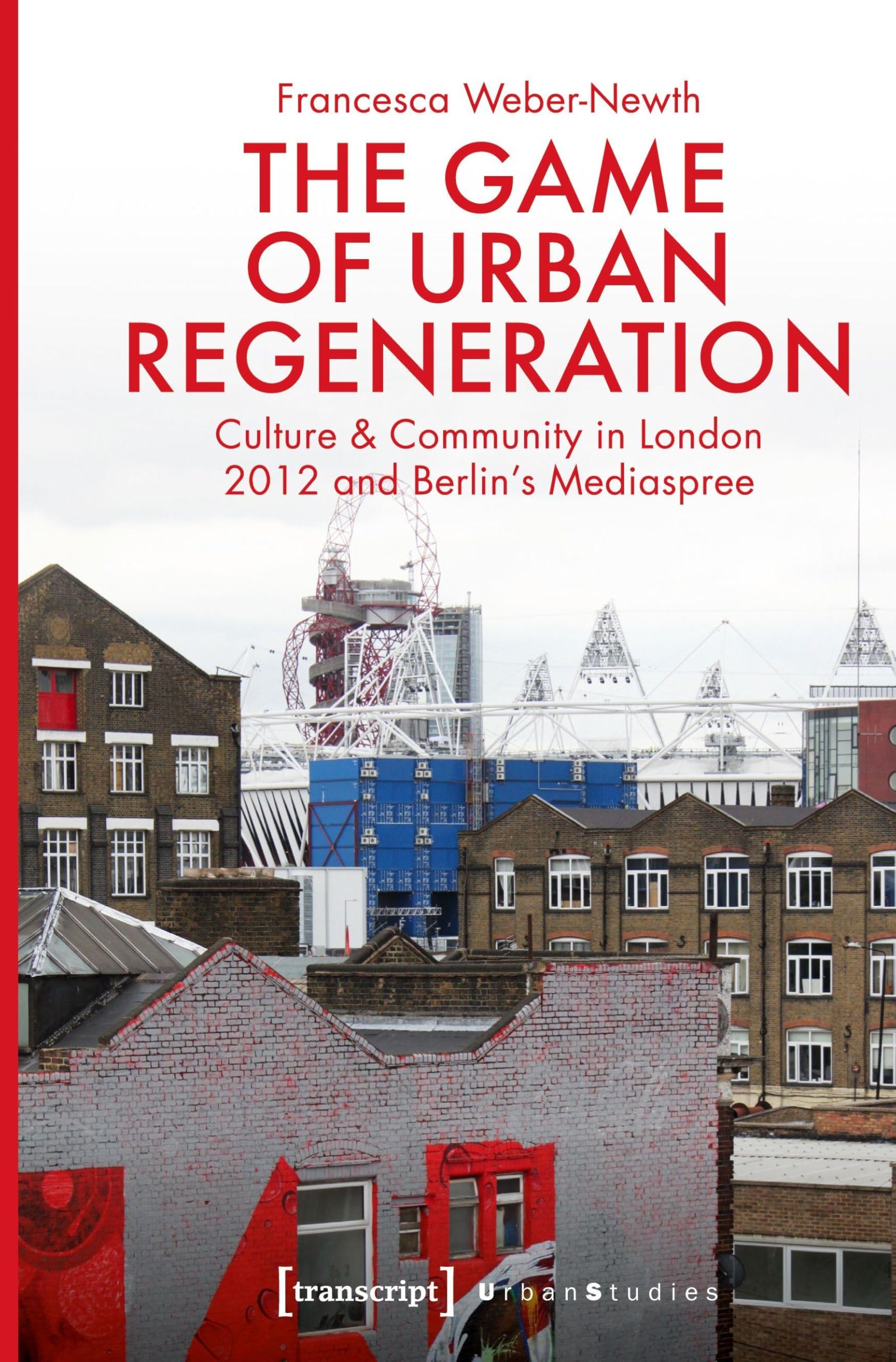 Buy The Game of Urban Regeneration – Culture & Community in London 2012 and Berlin′s Mediaspree (Urban Studies) — BookShops.in