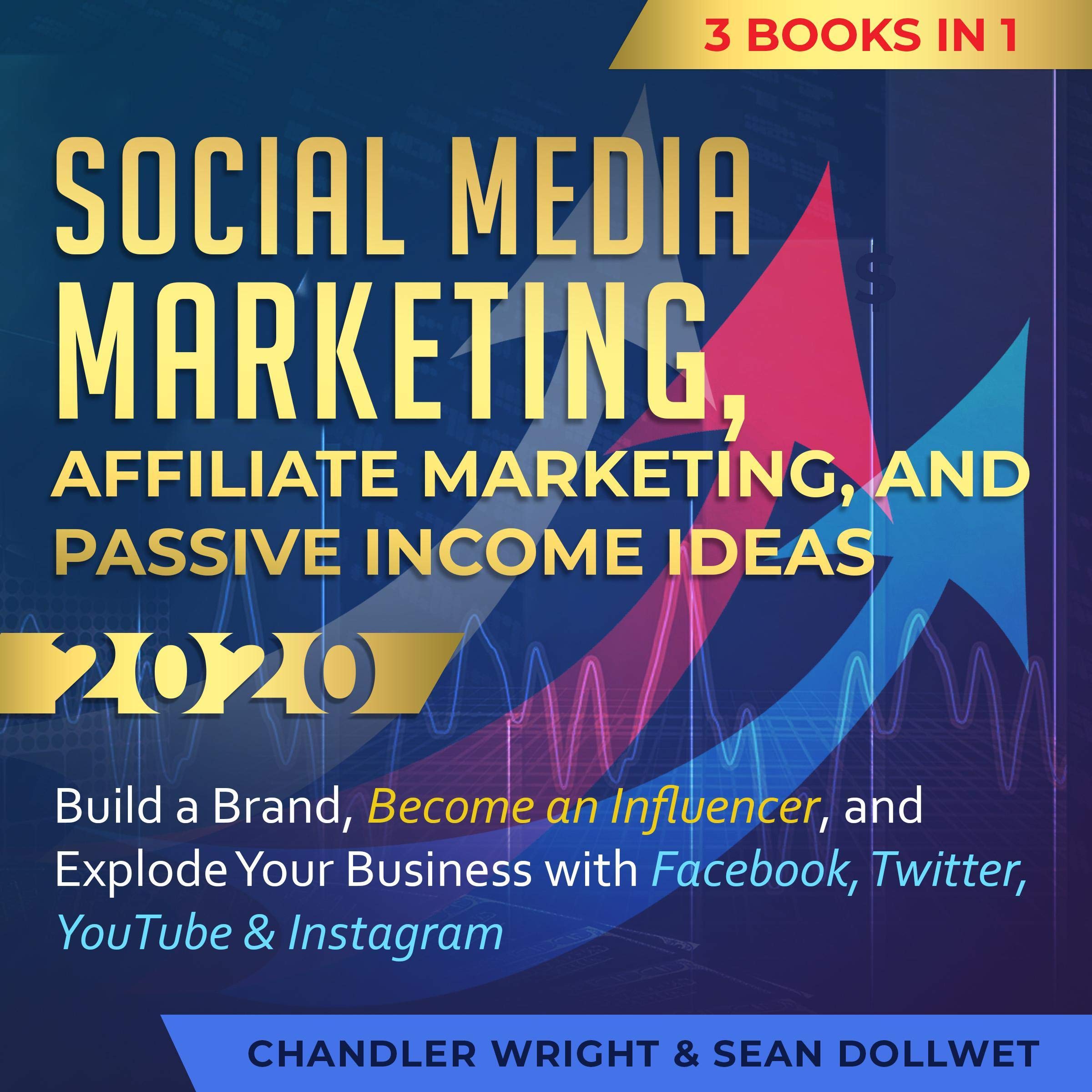 Social Media Marketing: Affiliate Marketing, and Passive Income Ideas 2020: 3 Books in 1 - Build a Brand, Become an Influencer, and Explode Your Business with Facebook, Twitter, YouTube & Instagram