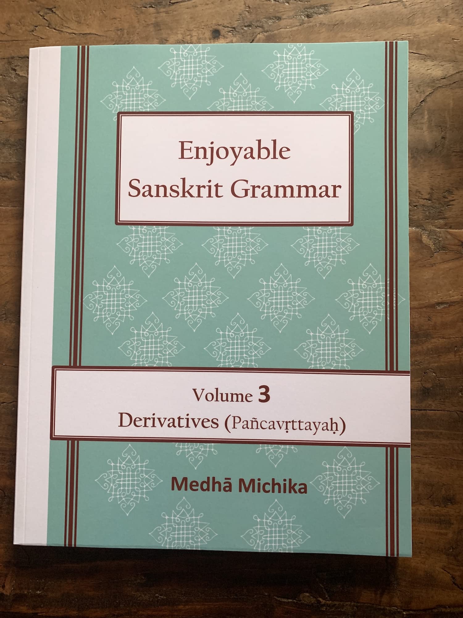 Enjoyable Sanskrit Grammar Volume 3 Derivatives (Pancavrttayah)