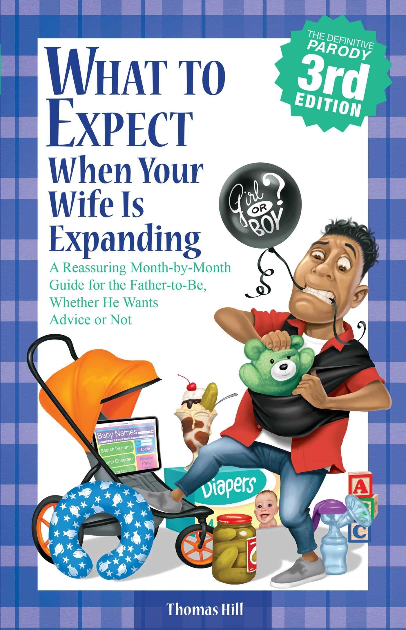 What to Expect When Your Wife Is Expanding: A Reassuring Month-by-Month Guide for the Father-to-Be, Whether He Wants Advice or Not(3rd Edition)