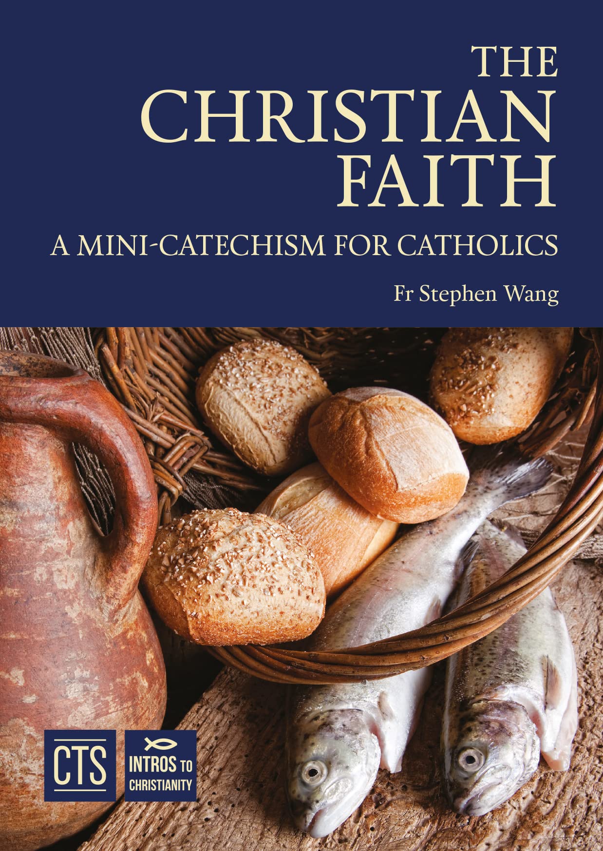 The Christian Faith: A Mini-Catechism for Catholics