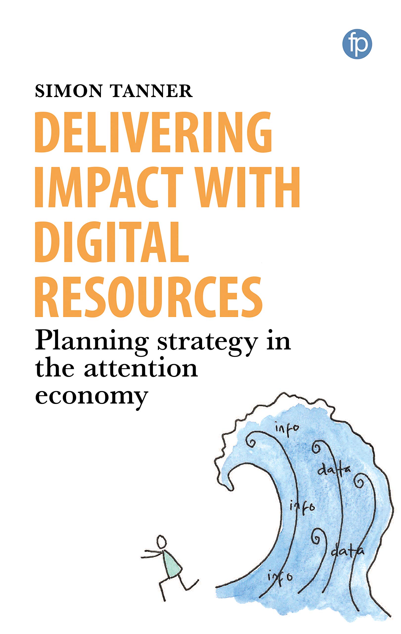 Buy Delivering Impact with Digital Resources: Planning your strategy in the attention economy — BookShops.in