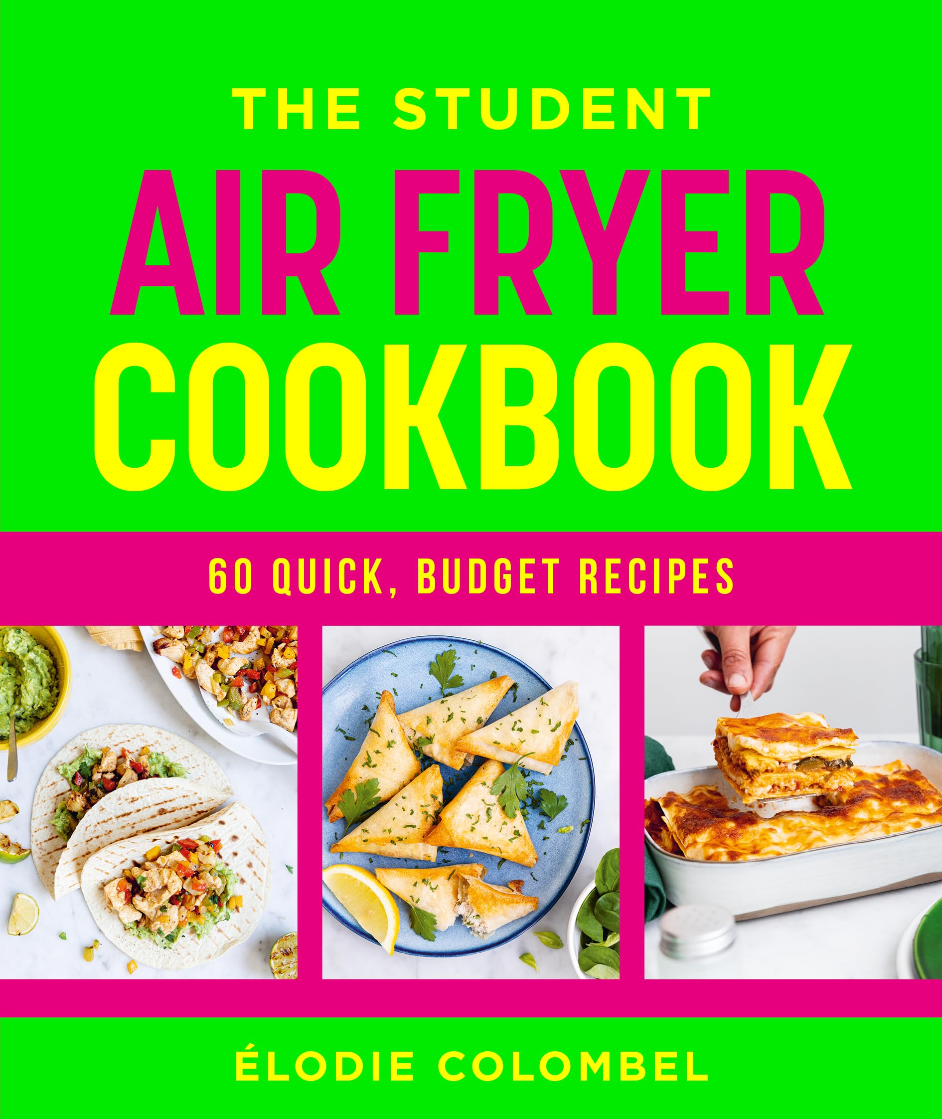 The Student Air Fryer Cookbook: 60 quick and easy, budget-friendly recipes from veggie lasagne to chicken nuggets: 60 fast, cheap dishes, with a photo for every recipe (Easy Airfryer)