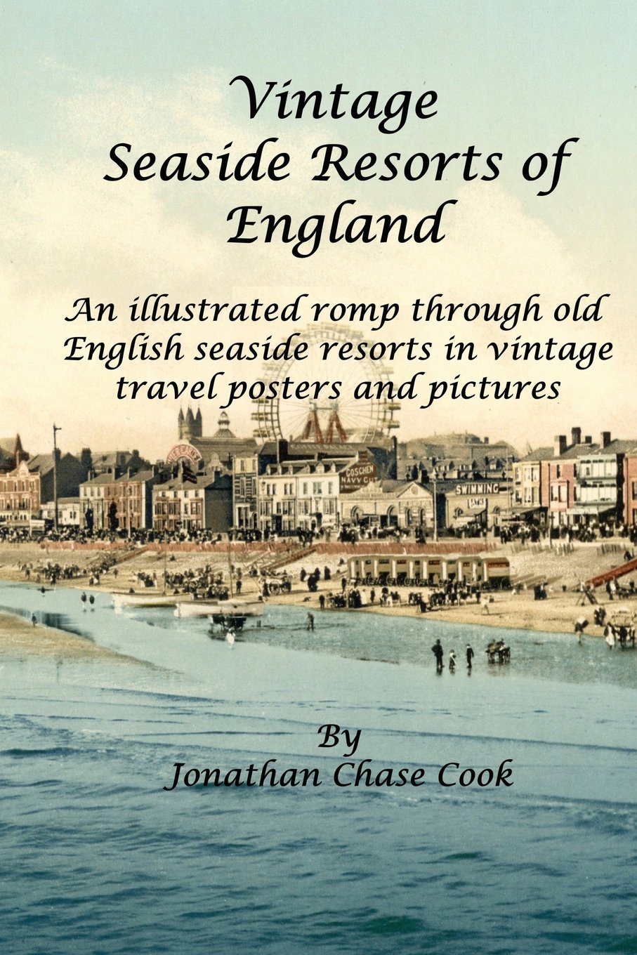 Vintage Seaside Resorts of England: An illustrated romp through old English seaside resorts in vintage travel posters and pictures