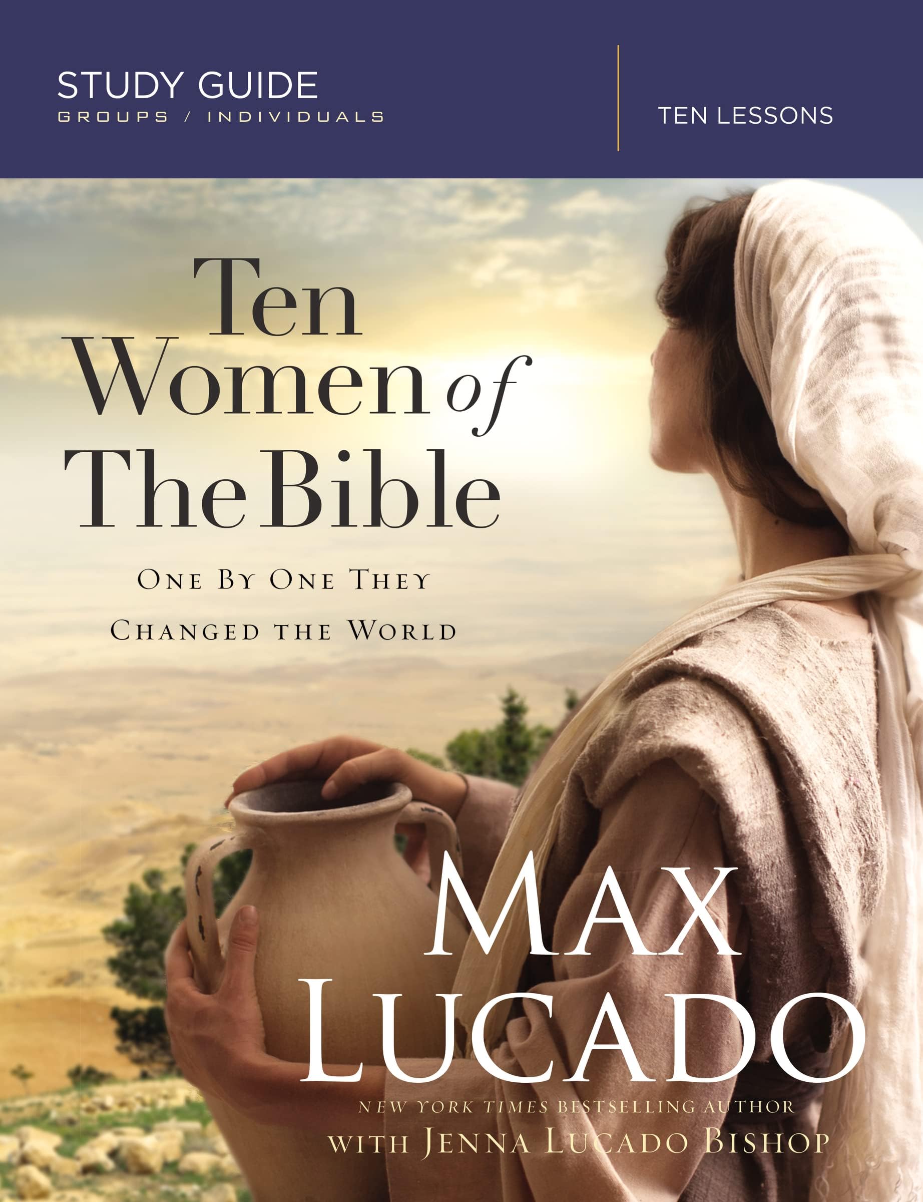 Ten Women of the Bible: One by One They Changed the World (Study Guide) Paperback – May 3, 2016