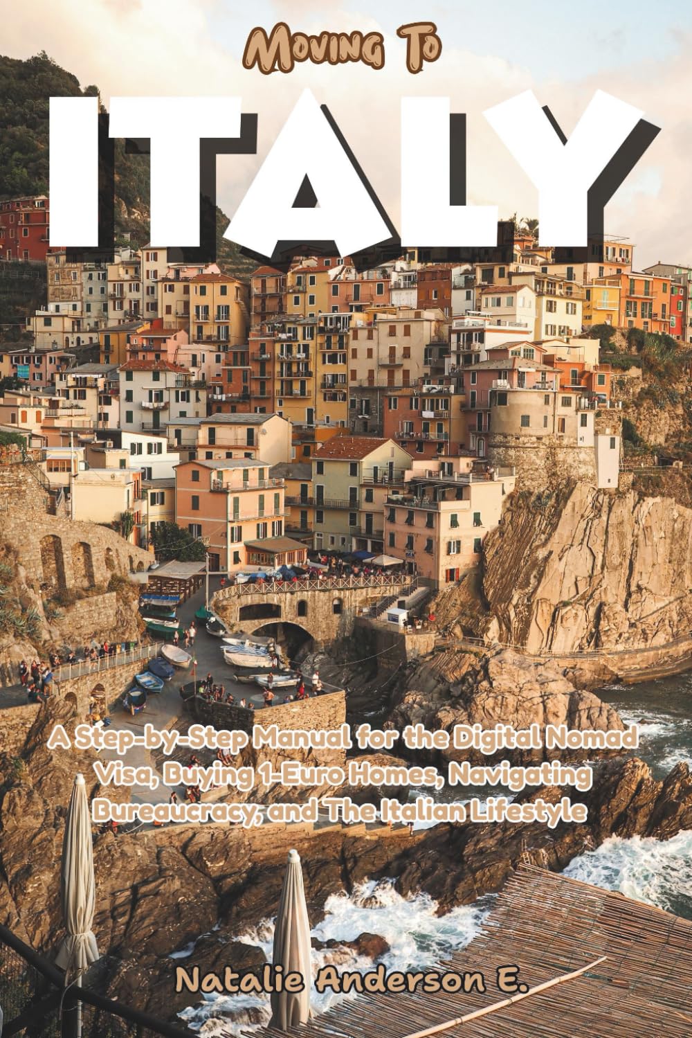 Moving To ITALY: A Step-by-Step Manual for the Digital Nomad Visa, Buying 1-Euro Homes, Navigating Bureaucracy and The Italian Lifestyle (The Global Relocation Blueprints)