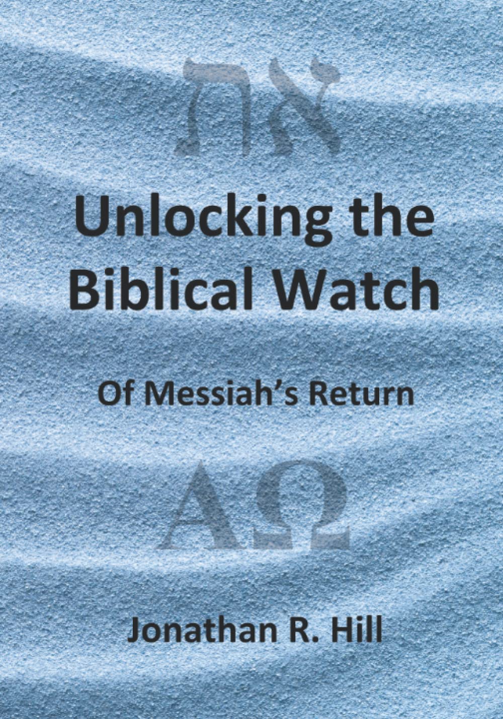 Unlocking the Biblical Watch: Of Messiah's Return
