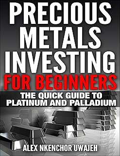 Precious Metals Investing For Beginners: The Quick Guide to Platinum and Palladium